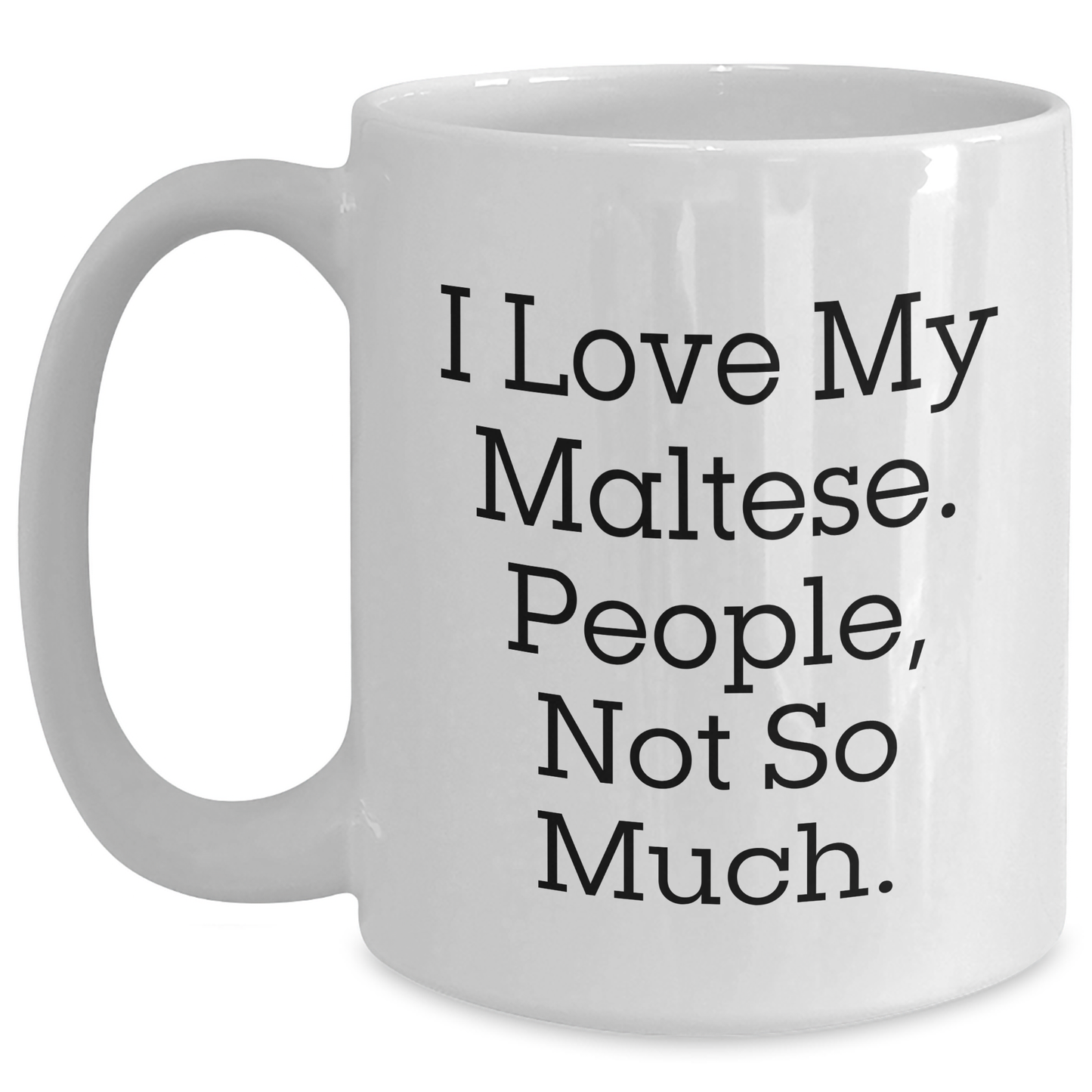 Funny Maltese Dog Lovers Gifts from Friends, White Coffee Mug for Maltese Dog Enthusiasts, 'I Love My Maltese. People, Not So Much.' - Main