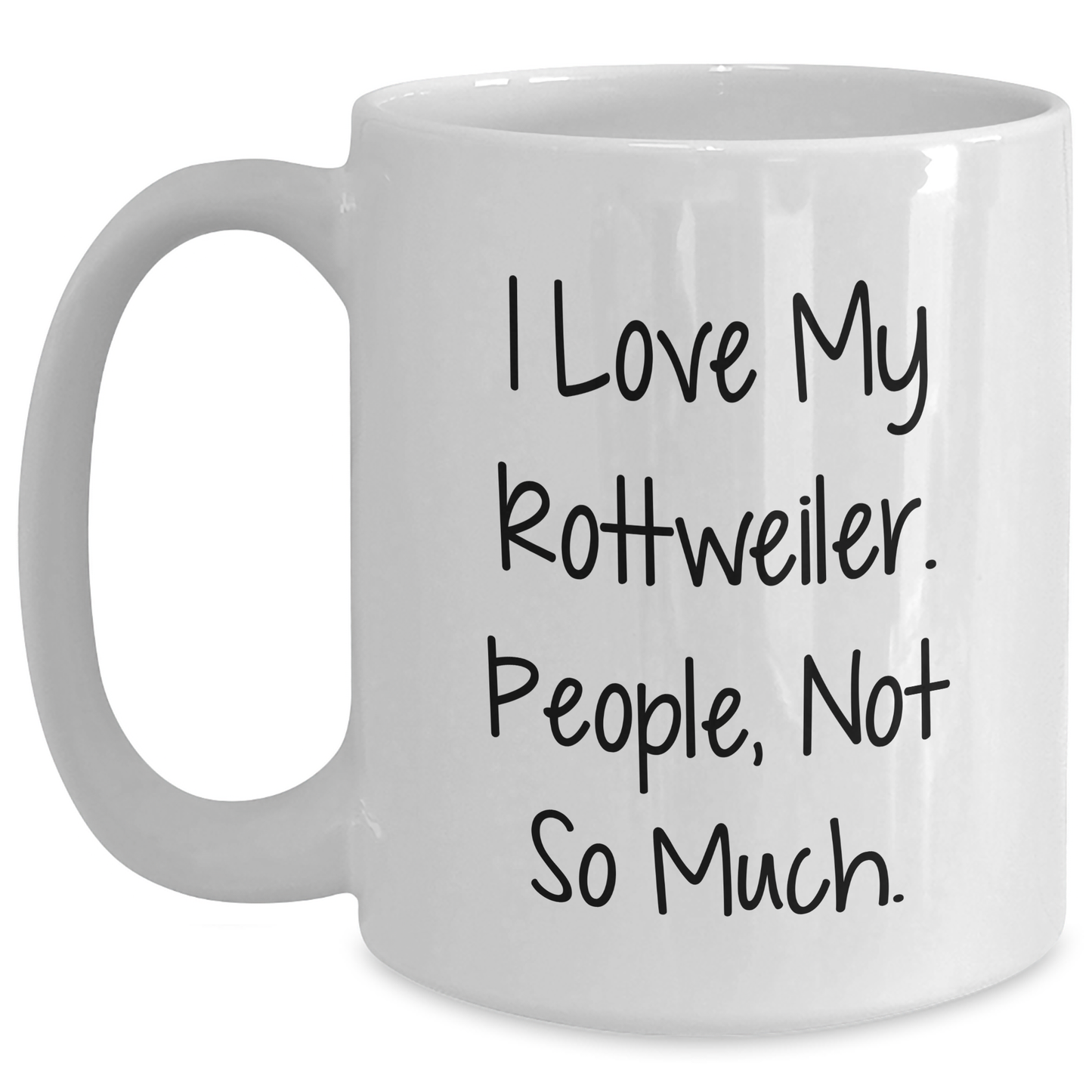 Funny Rottweiler Dog Gifts for Men - I Love My Rottweiler, People Not So Much - White Coffee Mug for Graduation - Main
