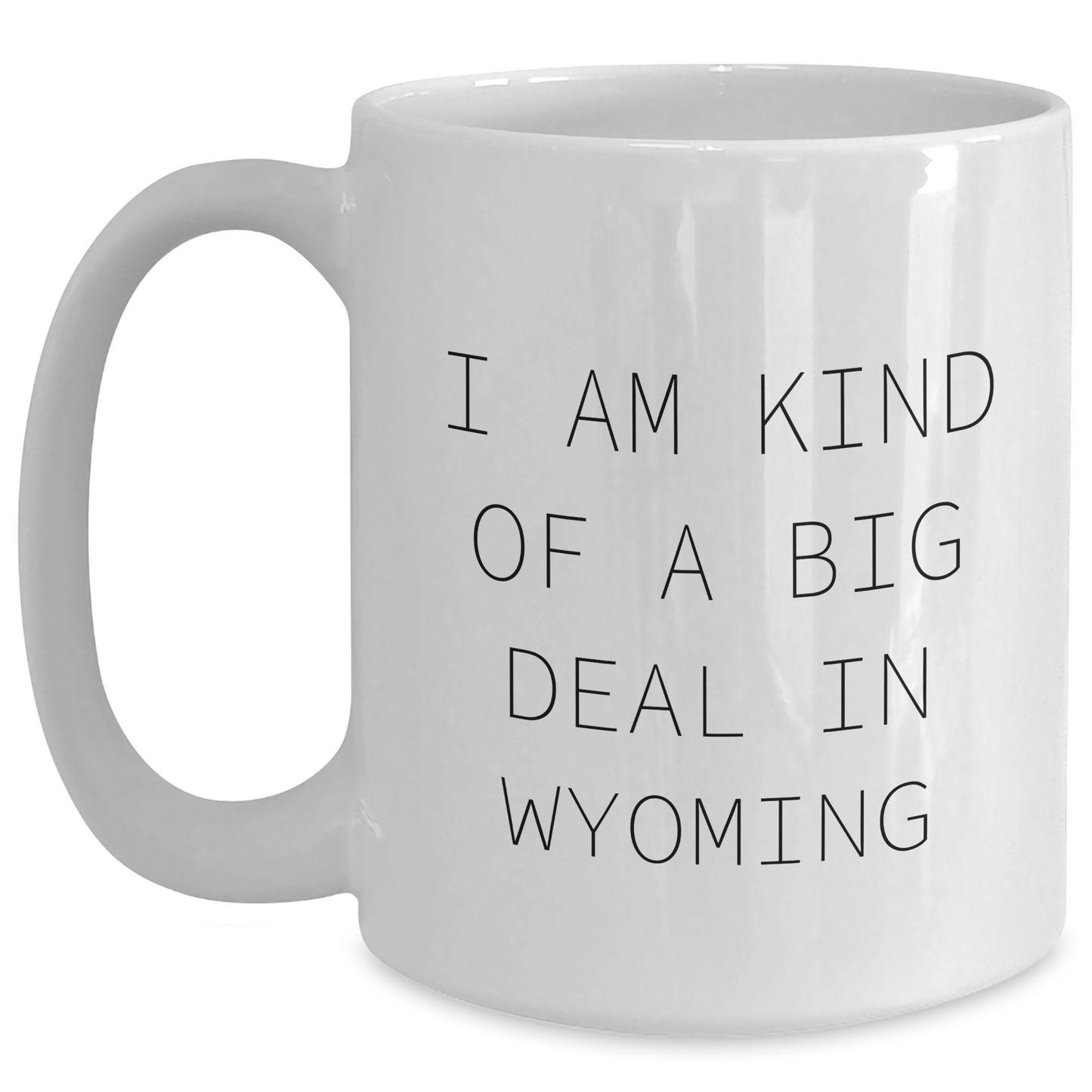 Wyoming Gifts from Friends Unique Mugs for Kind of Prime Selection Graduates, Funny Quotes, White Coffee Mug, Ceramic, Microwave and Dishwasher Safe, Gifts for Wyoming Men, Women, Family - Main