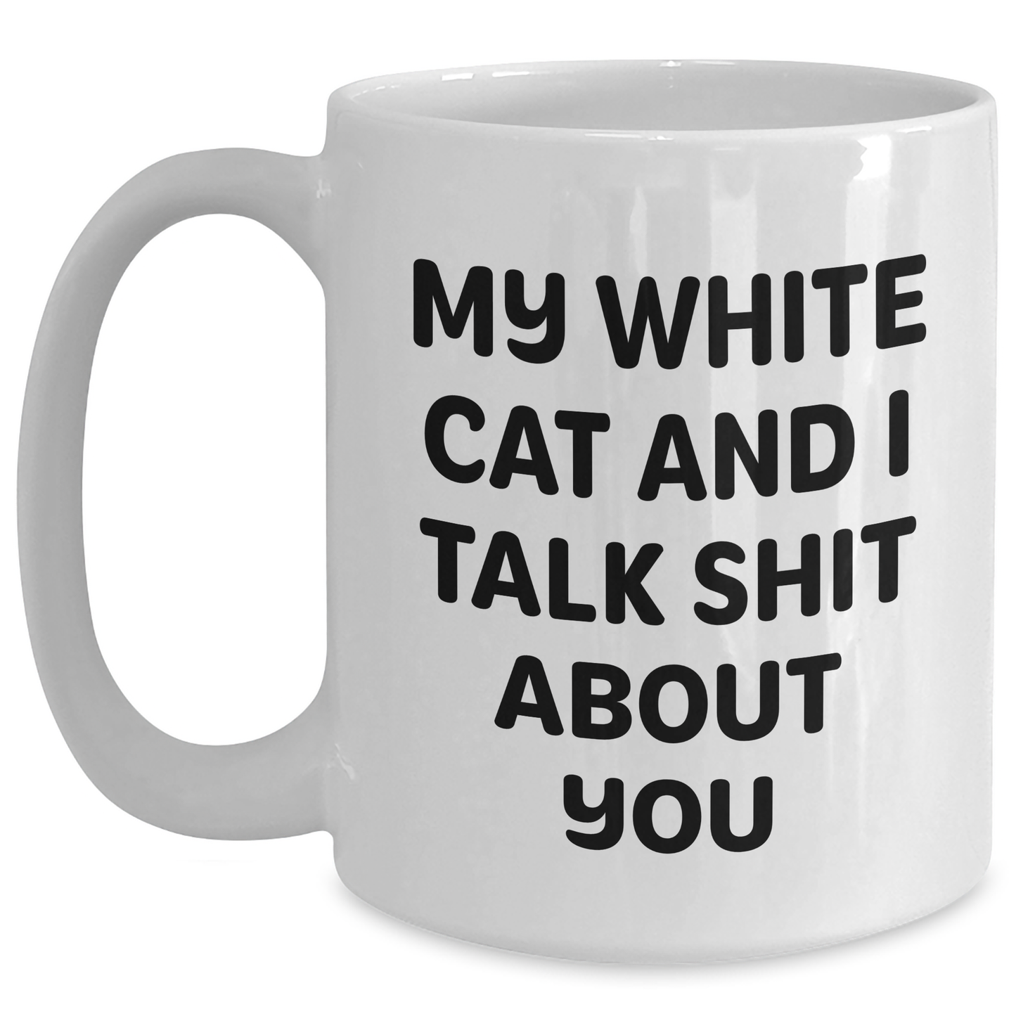 Funny White Cat Gifts for Men, Women, Friends, and Coworkers - White Coffee Mug for Graduation with Quote 'My White Cat And I Talk Shit About You' - Main
