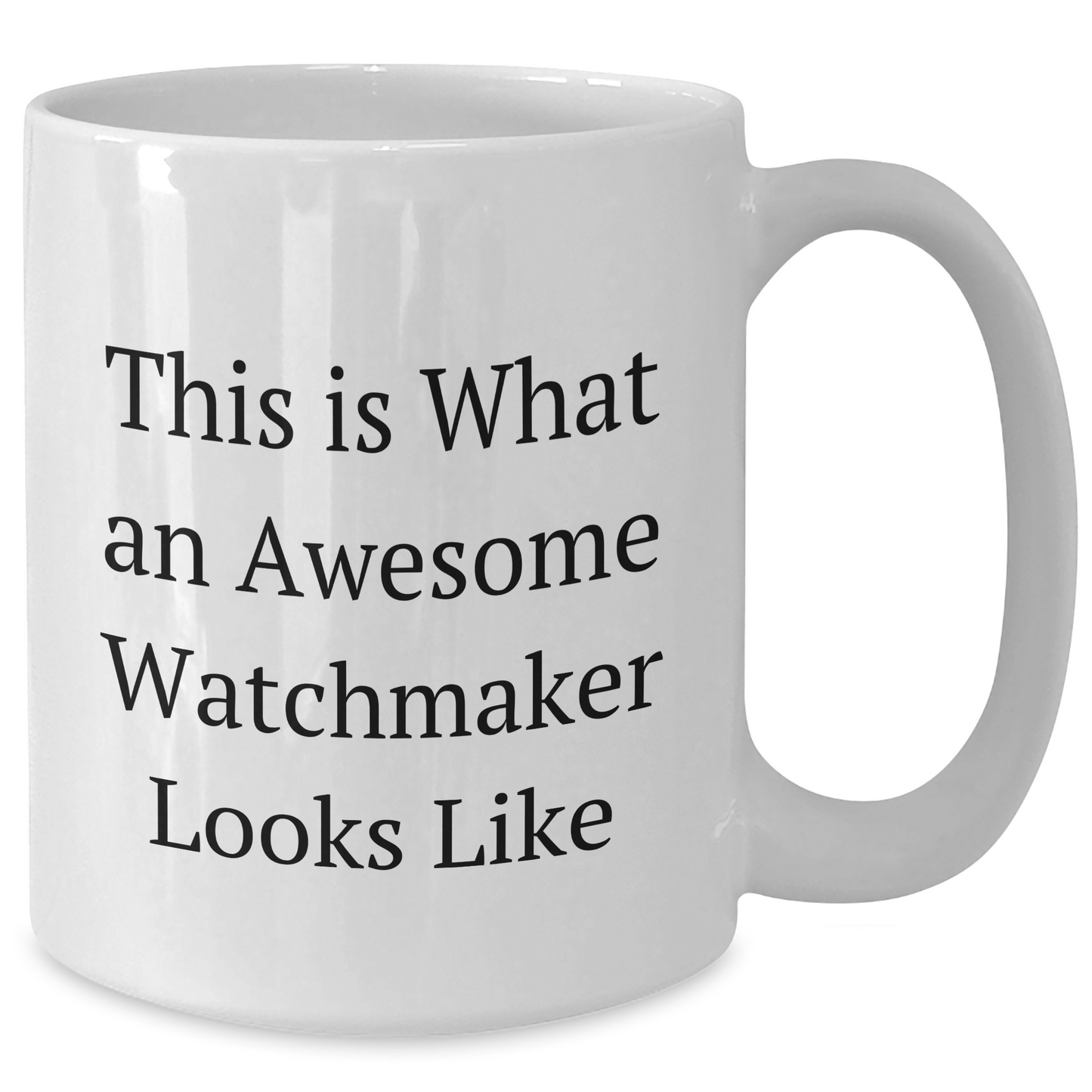 Funny Watchmaker Gifts from Friends for Men, White Coffee Mug with 11oz or 15oz Capacity, Inspirational Quote for Graduation - Additional