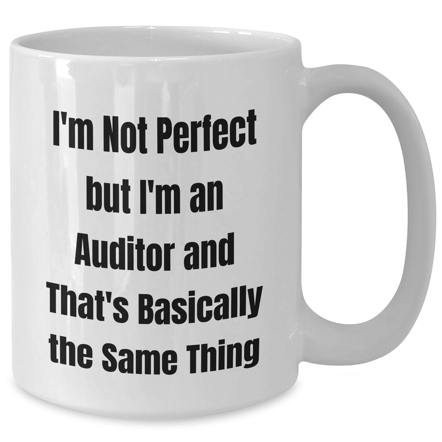 Funny Auditor Gifts, I'm Not Perfect But I'm An Auditor And That's Basically The Same Thing, White Coffee Mug for Graduation, Gifts from Friends to Auditor - Additional