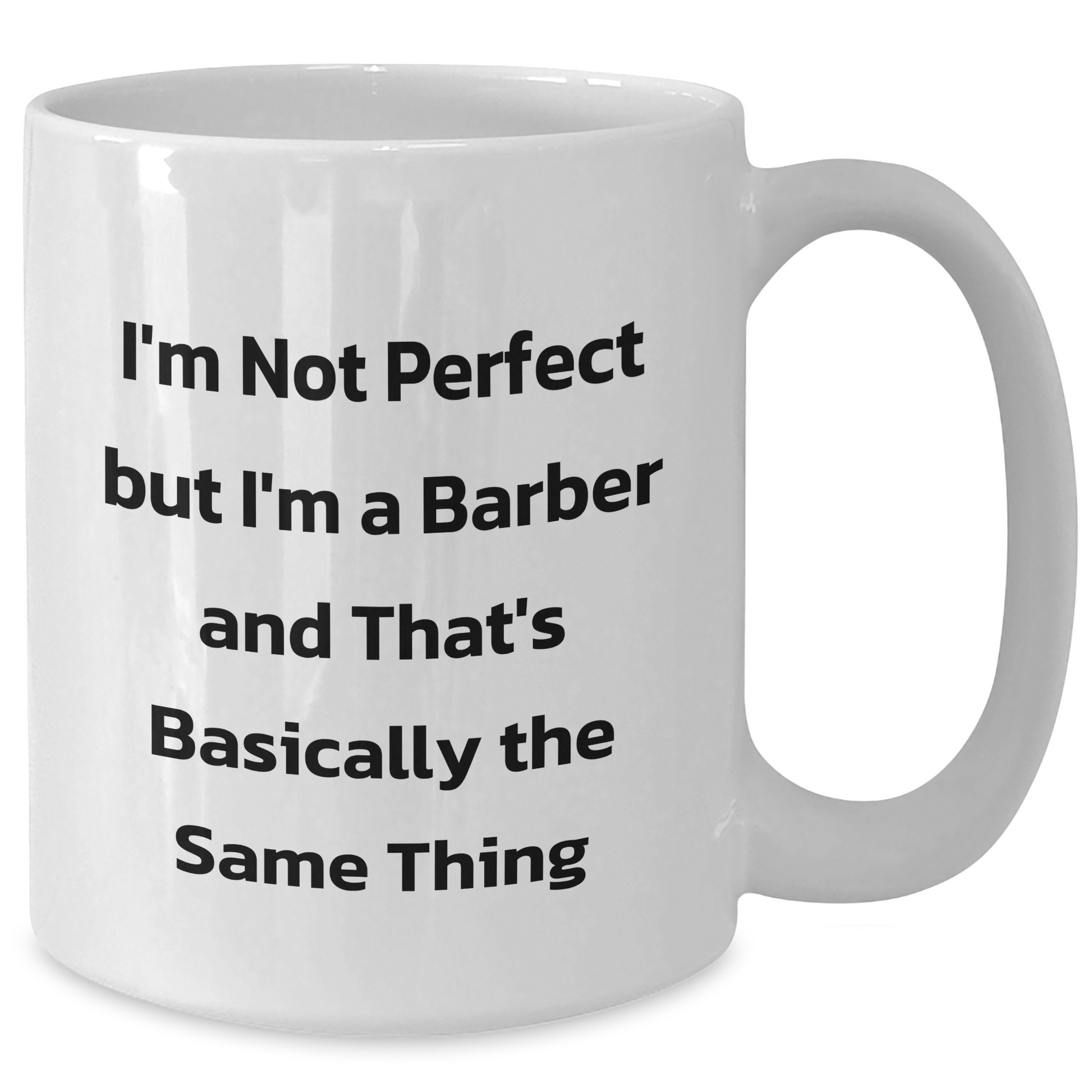 Funny Barber Gifts- I'm Not Perfect But I'm A Barber White Coffee Mug for Graduation from Friends - Additional