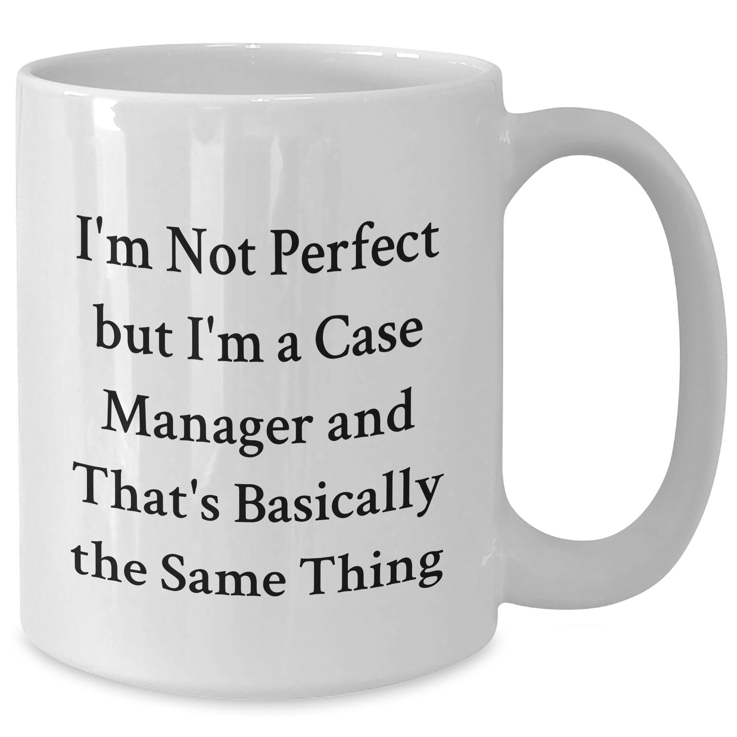 Funny Case Manager Gifts for Her from Friends - 'I'm Not Perfect But I'm A Case Manager' White Coffee Mug, 11oz or 15oz, Ceramic, Microwave and Dishwasher Safe for Graduation - Additional
