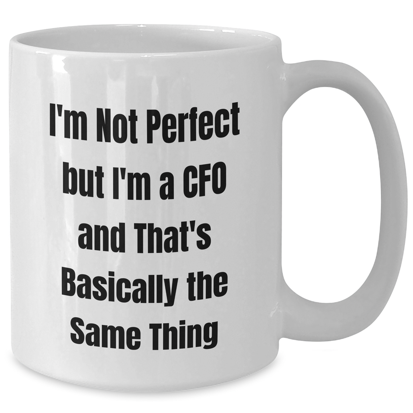 CFO Humor Gifts from Friends - I'm Not Perfect But I'm A CFO And That's Basically The Same Thing - White Coffee Mug for Graduation Unique Gifts for CFO - Additional