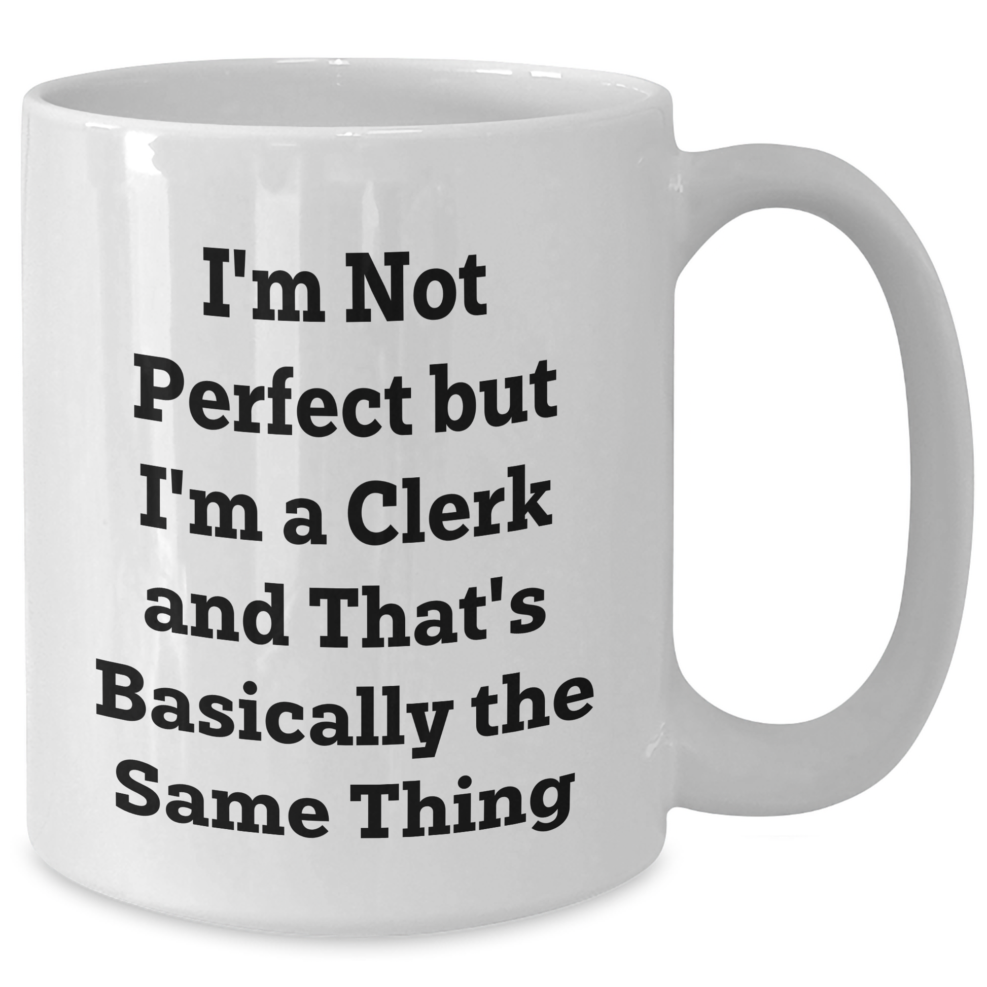 Funny Clerk Gifts for Graduation - I'm Not Perfect But I'm A Clerk And That's Basically The Same Thing White Coffee Mug Gifts from Friends to Clerk - Additional