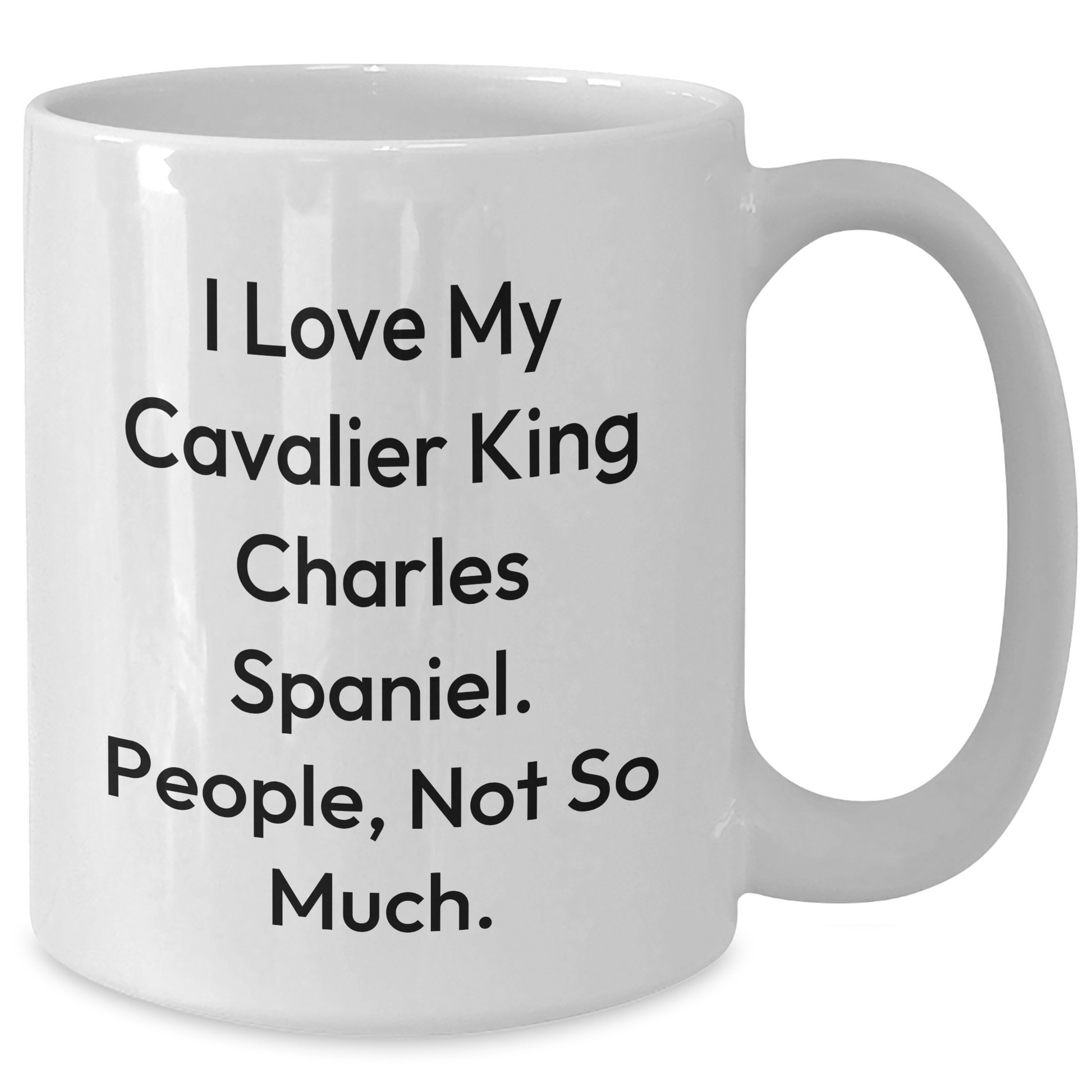 Funny Cavalier King Charles Spaniel Dog Lover Gifts from Friends for Men, 'I Love My Cavalier King Charles Spaniel. People, Not So Much.' on White Coffee Mug for Graduation Unique Gifts - Additional