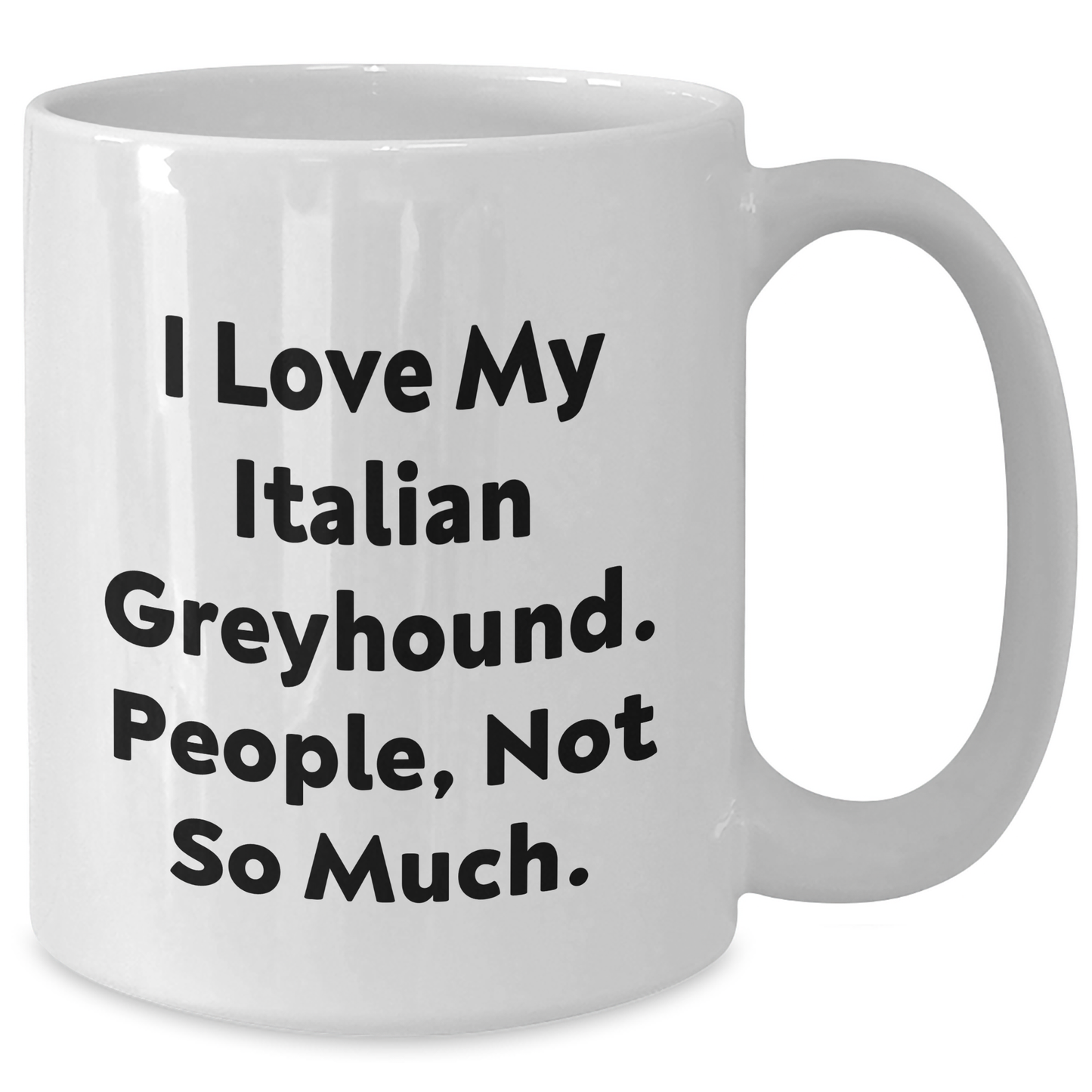 Funny Italian Greyhound Dog Gifts from Friends and Family, White Coffee Mug for Graduation, 'I Love My Italian Greyhound. People, Not So Much.' - Additional