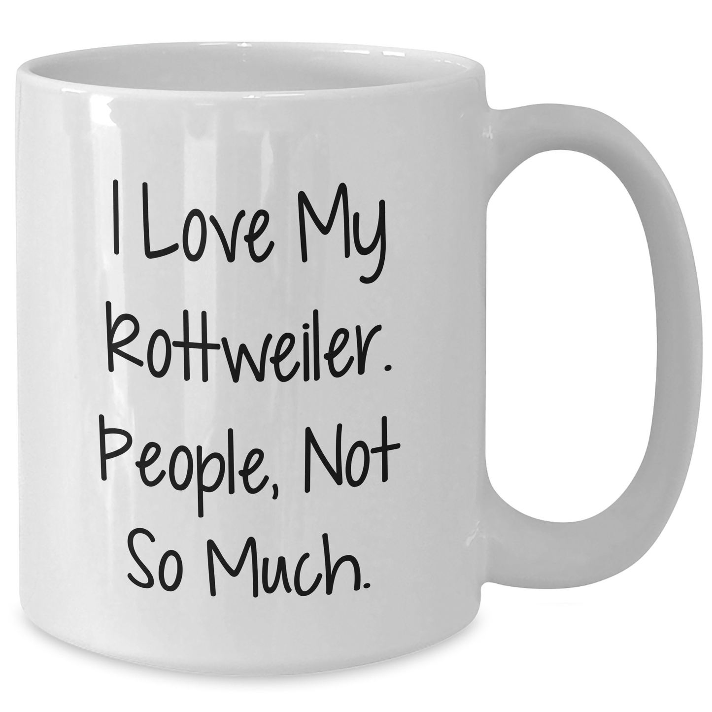Funny Rottweiler Dog Gifts for Men - I Love My Rottweiler, People Not So Much - White Coffee Mug for Graduation - Additional
