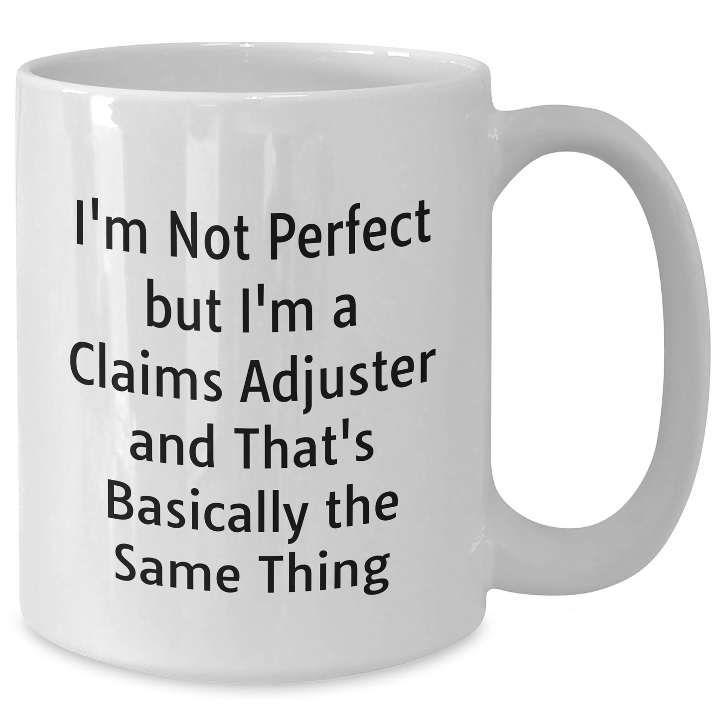 Funny Claims Adjuster White Coffee Mug Gifts for Claims Adjuster from Friends - 'I'm Not Perfect But I'm A Claims Adjuster And That's Basically The Same Thing' Graduation Unique Gifts - Additional