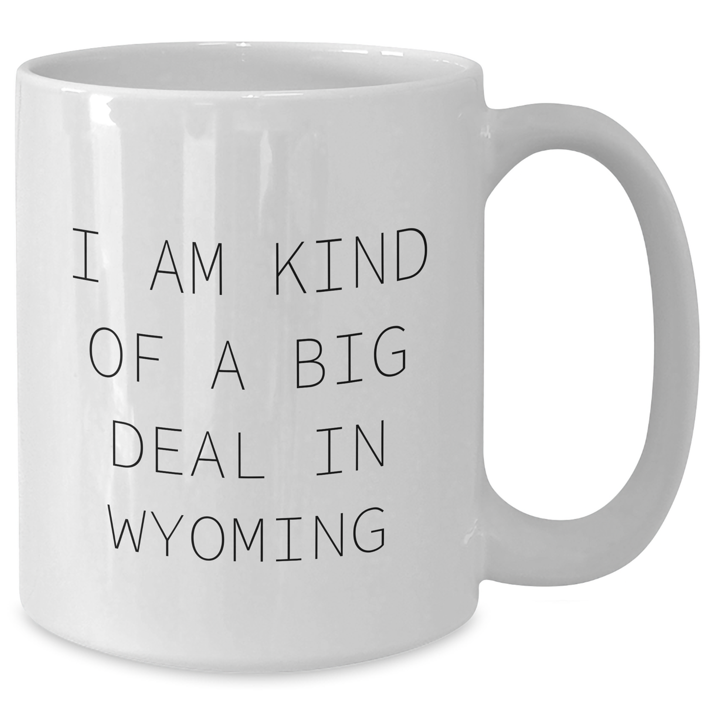 Wyoming Gifts from Friends Unique Mugs for Kind of Prime Selection Graduates, Funny Quotes, White Coffee Mug, Ceramic, Microwave and Dishwasher Safe, Gifts for Wyoming Men, Women, Family - Additional