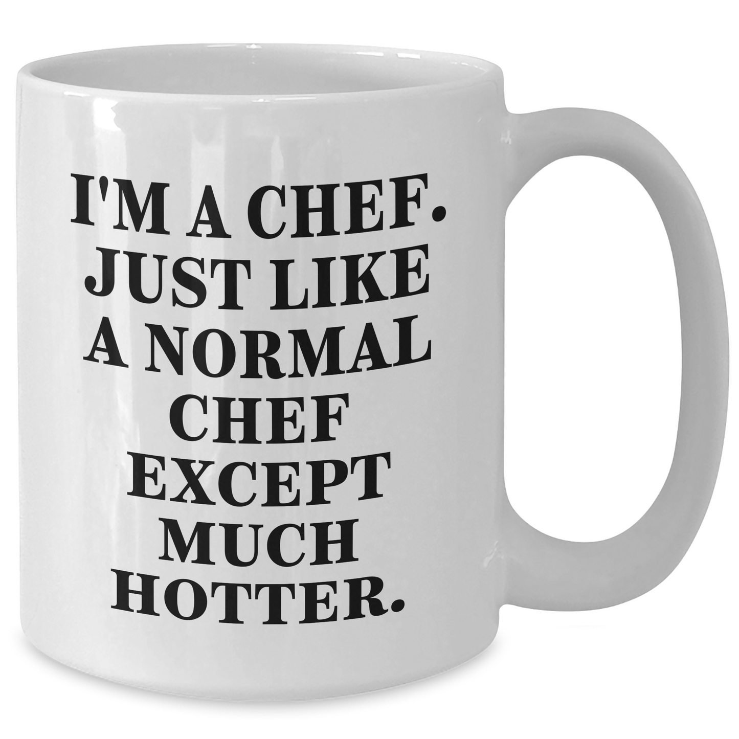 Funny Chef Gifts from Friends and Family for Graduation - 'I'm A Chef. Just Like A Normal Chef Except Much Hotter.' Quote on White Coffee Mug - Additional