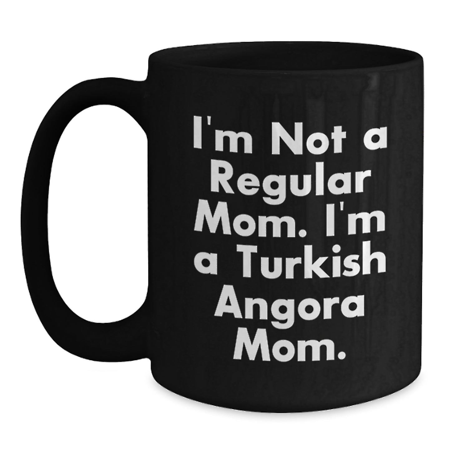 Turkish Angora Cat Mom Funny Graduation Gifts, Black Coffee Mug 'I'm Not A Regular Mom. I'm A Turkish Angora Mom.' Gift for Women Friends Family, Black 11oz 15oz Microwave Dishwasher Safe - Main