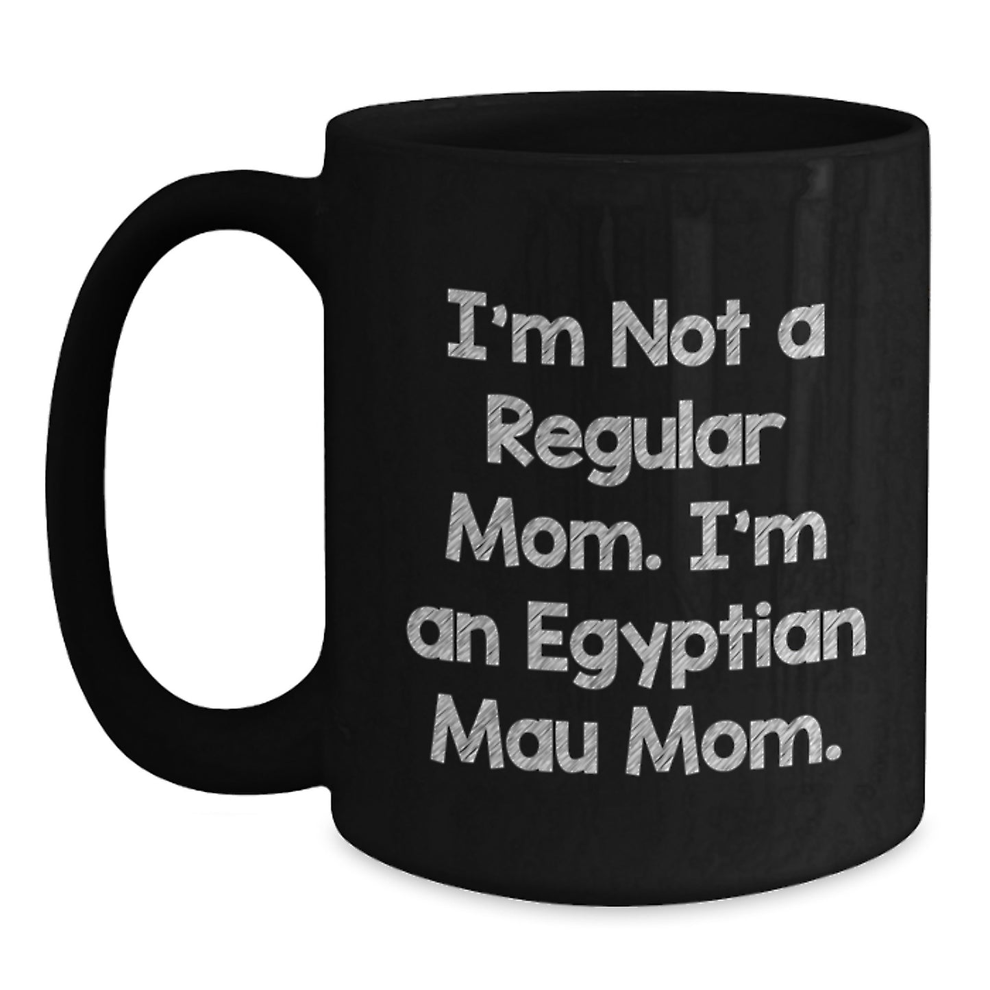 Egyptian Mau Cat Mom Funny Coffee Mug Gifts from Friends for Egyptian Mau Cat Lovers, Black, 11oz or 15oz, Microwave and Dishwasher Safe - Main
