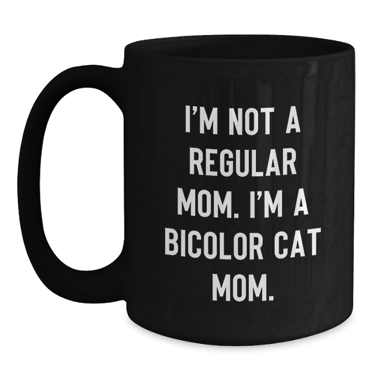 Bicolor Cat Mom Funny Gifts from Friends for Graduation Unique Black Coffee Mug, I'm Not A Regular Mom. I'm A Bicolor Cat Mom., Bicolor Cat Lover, Cat Mom Gifts, Graduation Gift Ideas - Main