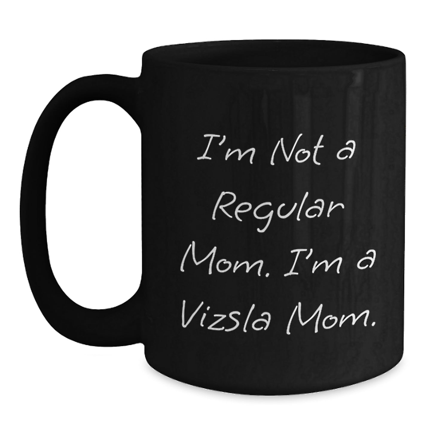 Vizsla Dog Mom Funny Quote Gifts for Her Birthday Unique Black Coffee Mug, Gifts from Mom to Daughter, Wife, or Friend - Main