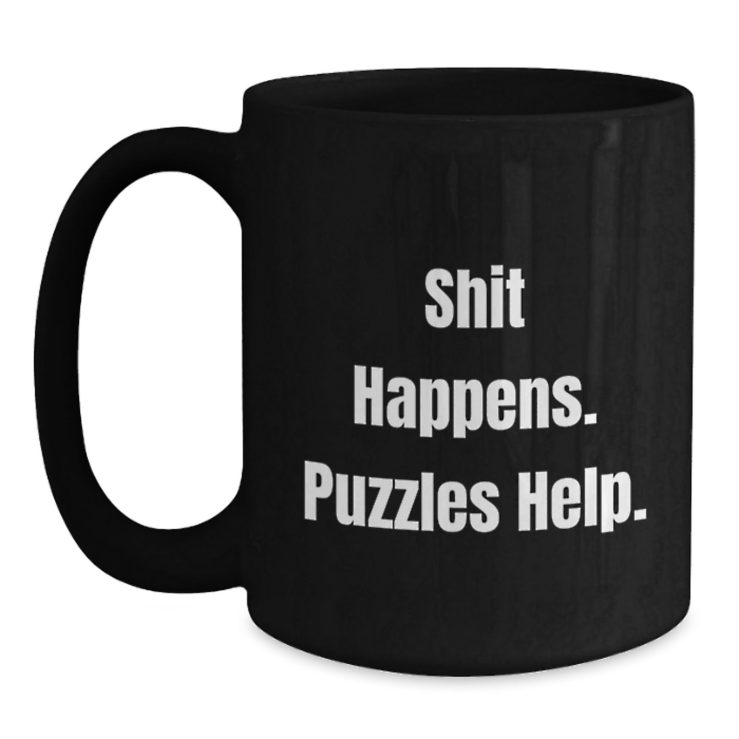 Puzzles Lovers' Birthday Unique Gift, Funny 'Shit Happens. Puzzles Help.' Quote Black Coffee Mug, Gifts from Friends, Gifts for Puzzles Enthusiasts - Main