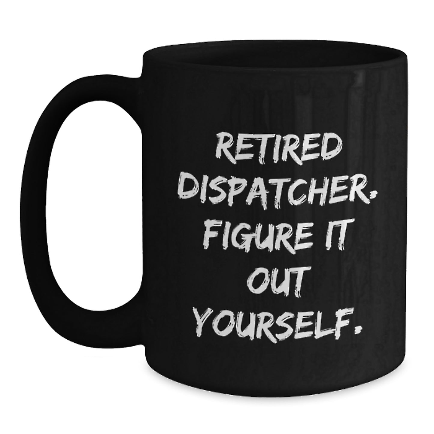 Dispatcher's Advice Funny Black Coffee Mug, Gifts from Family for Dispatcher's Graduation Unique Gifts - Main