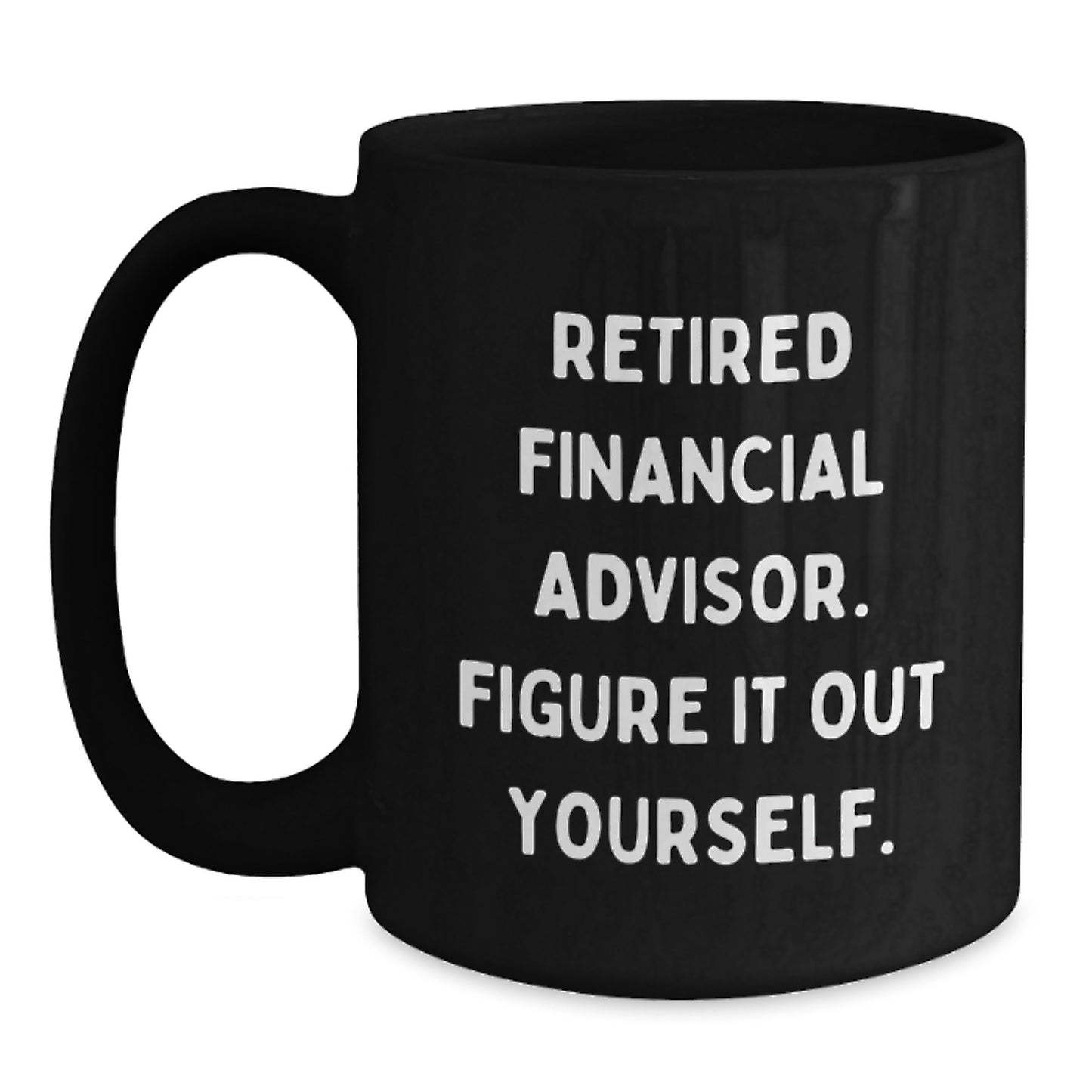 Funny Financial Advisor Gifts from Friends - 'Figure It Out Yourself' Black Coffee Mug for Graduation - Main
