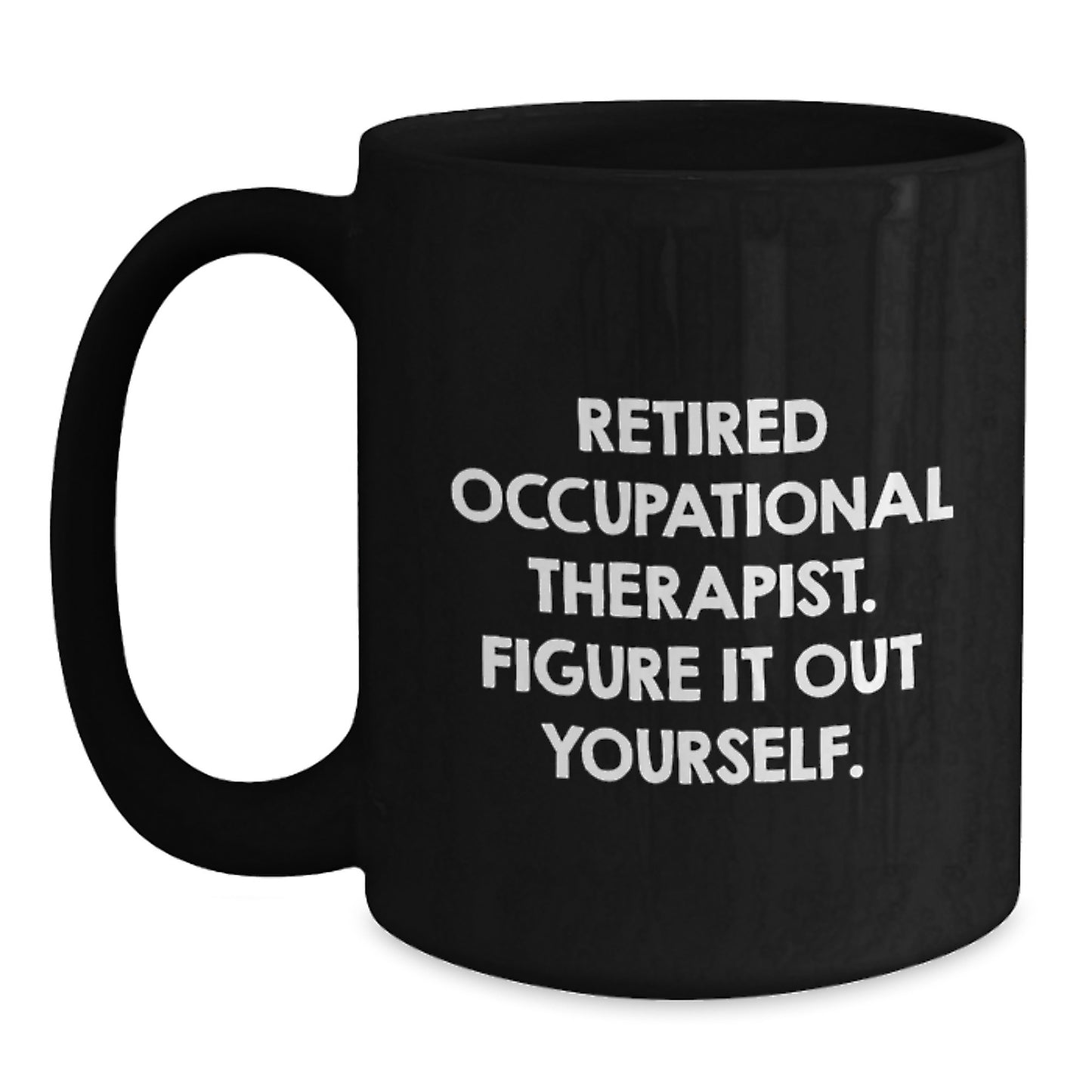Occupational Therapist Humor Gifts from Friends - 'Figure It Out Yourself' Black Coffee Mug for Birthday - Main