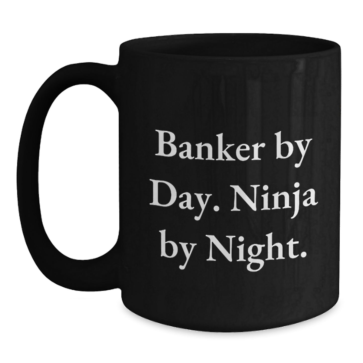 Banker By Day Ninja By Night Funny Black Coffee Mug Gifts for Banker - Gifts from Friends and Family on Birthday - Main