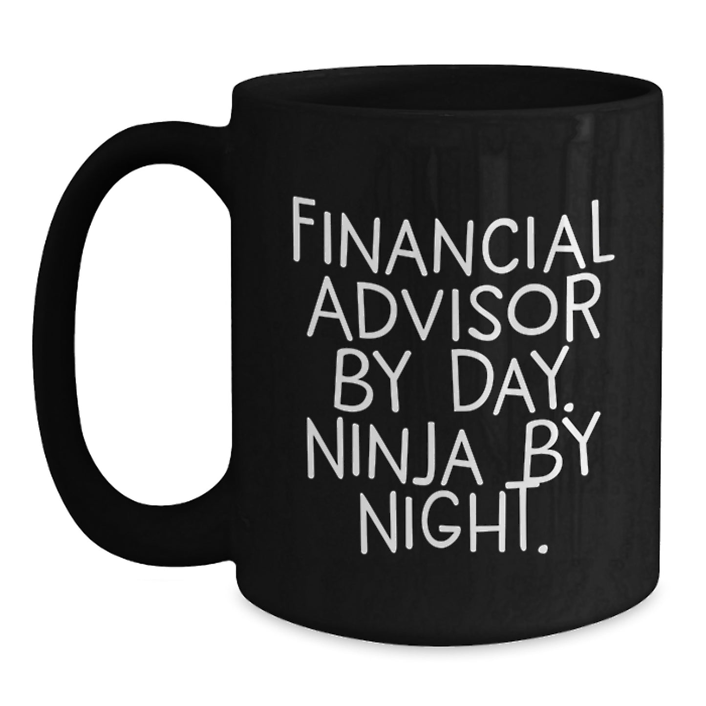 Financial Advisor Ninja Coffee Mug Gifts from Friends for Birthday, Funny Quote Inside, 11oz or 15oz Capacity - Main