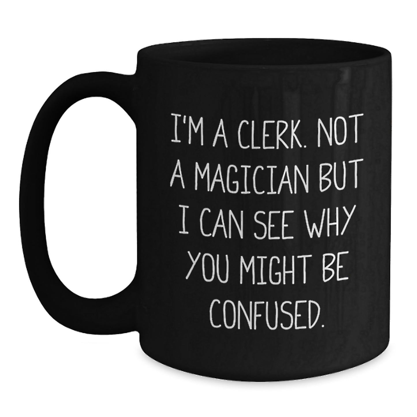 Clerk Gifts Funny Quotes Birthday Unique Gifts from Friends to Clerk, Clerk Mug Black 11oz or 15oz - Main