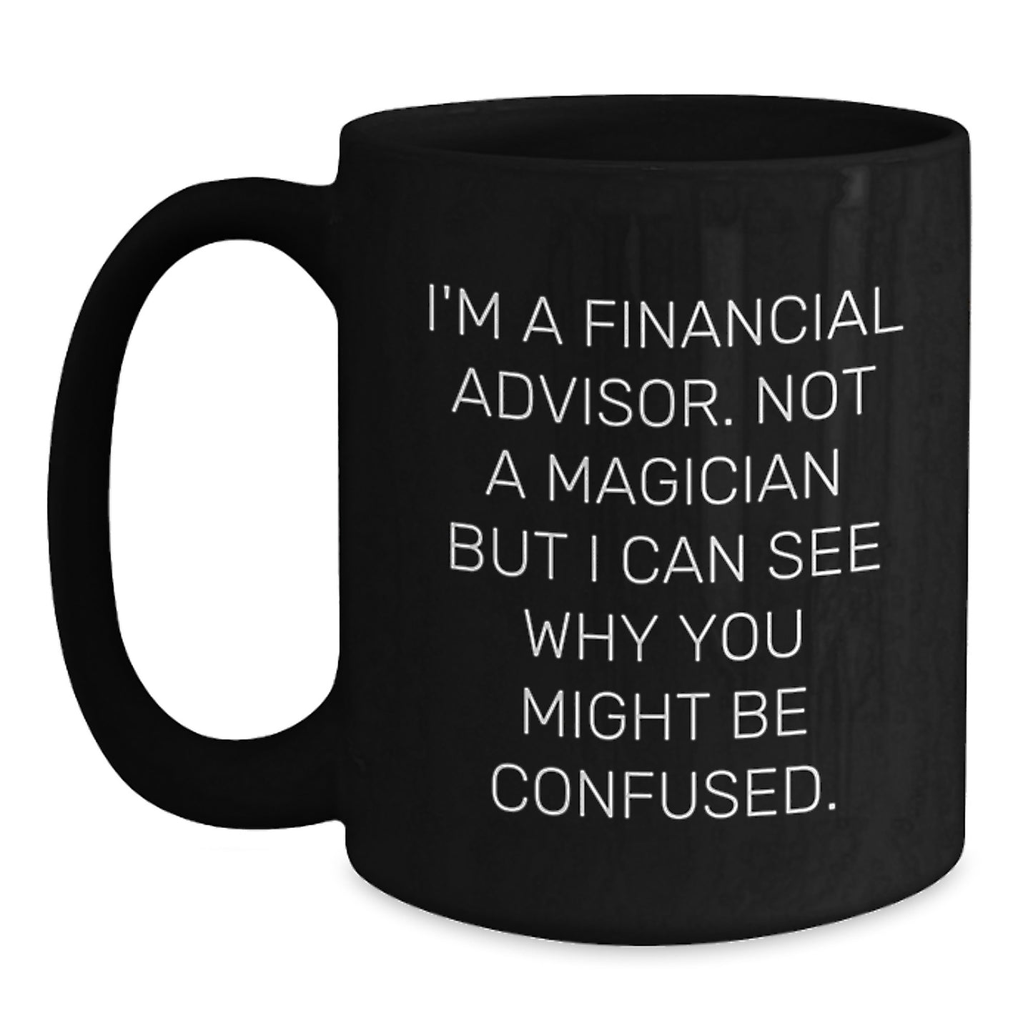 Funny Financial Advisor Gifts from Friends to Birthday Celebrants, 'I'm A Financial Advisor. Not A Magician...' - Main