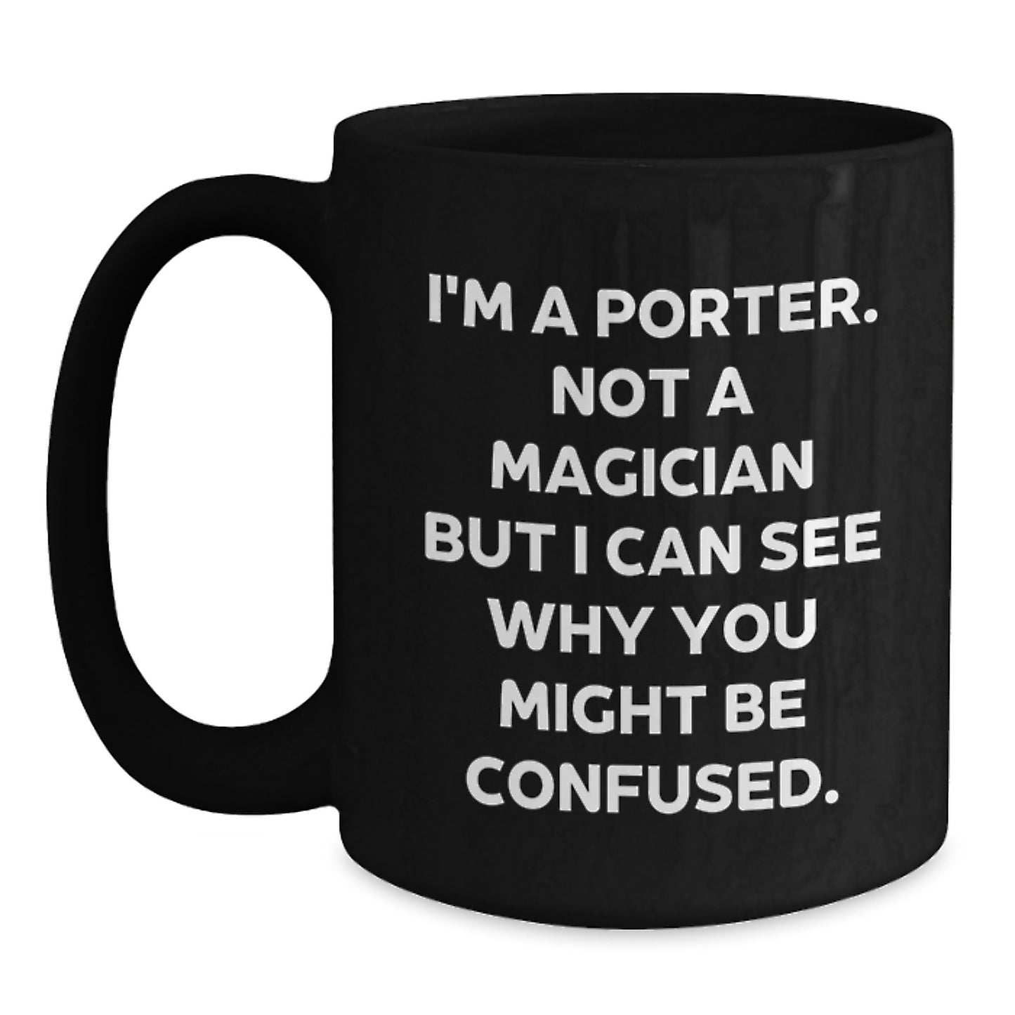 Funny Graduation Gifts for Porter from Friends - 'I'm A Porter. Not A Magician...' Black Coffee Mug - Main