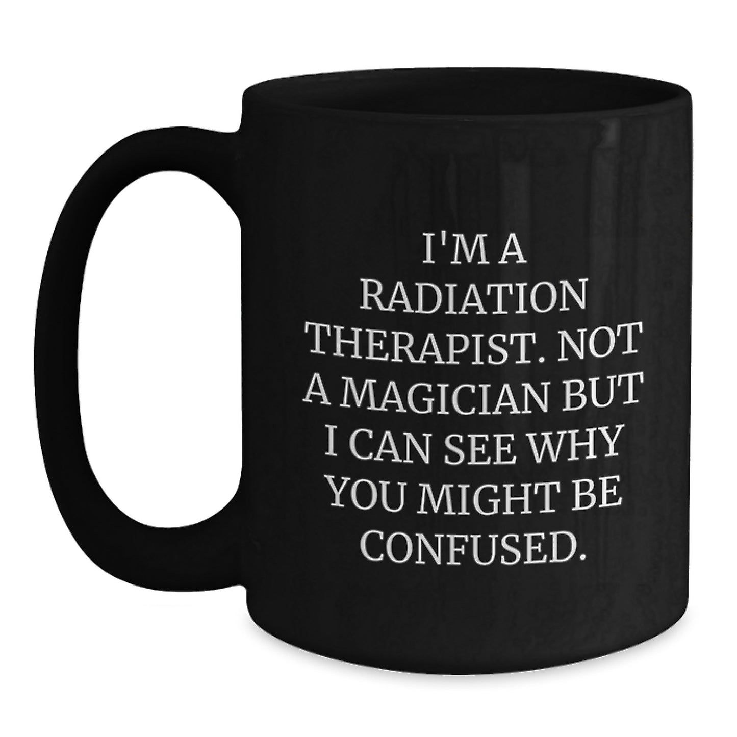 Radiation Therapist Humor Gifts from Women, Funny Black Coffee Mugs for Birthday, I'm Not A Magician, Radiation Therapist Gifts for Men, Women, Coworkers, Family - Main