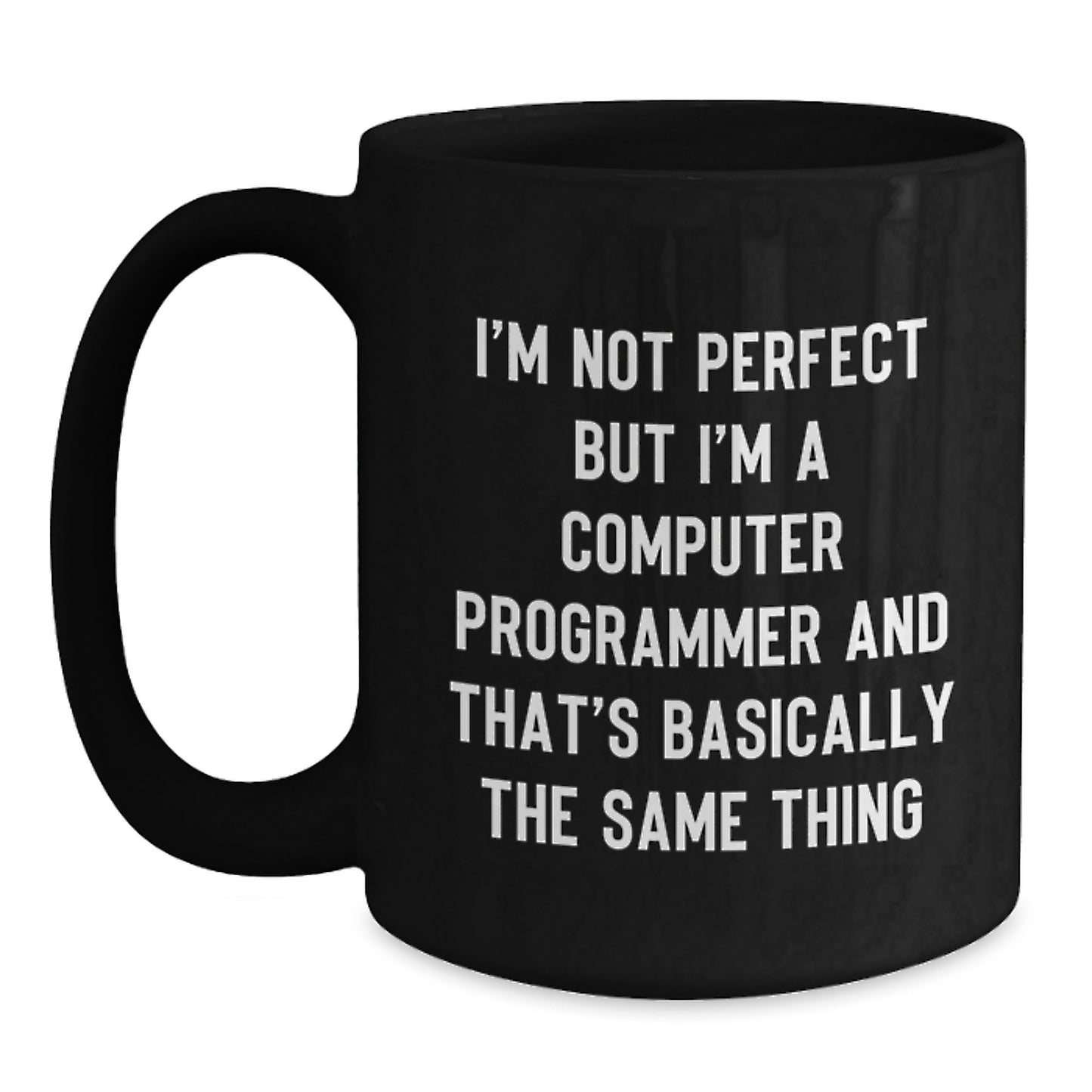 Funny Computer Programmer Gifts from Friends - I'm Not Perfect But I'm A Computer Programmer And That's Basically The Same Thing Black Coffee Mug for Birthday - Main