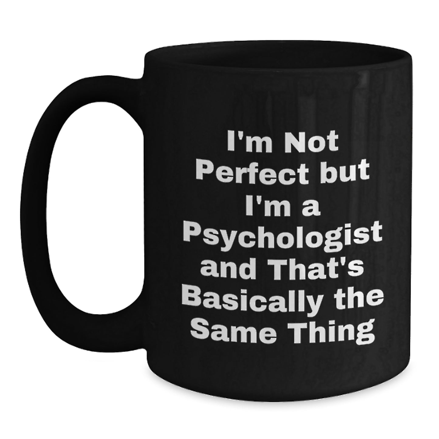 Funny Psychologist Gifts from Friends for Birthday, 'I'm Not Perfect But I'm A Psychologist' Quote on Black Coffee Mug - Main