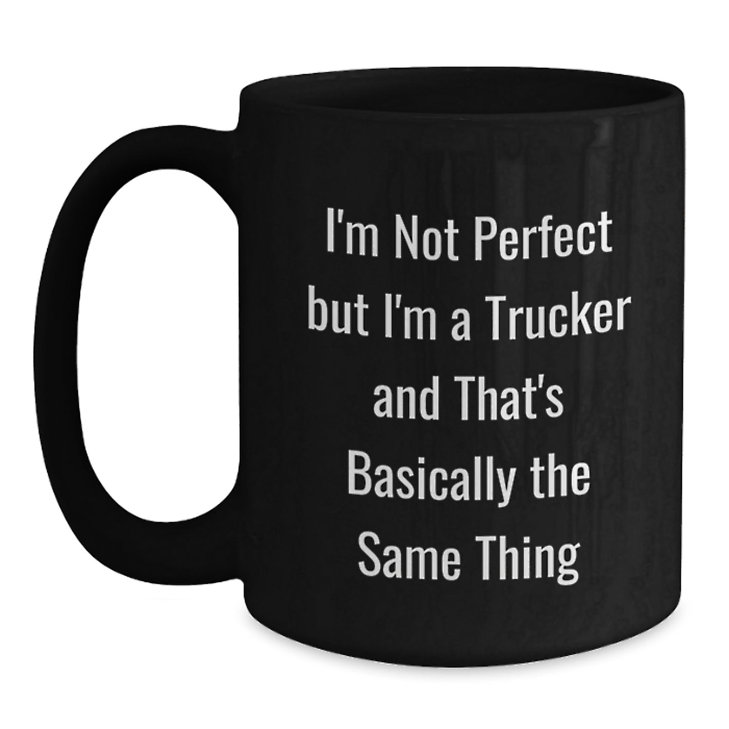Funny Trucker Birthday Unique Gift for Friends, 'I'm Not Perfect But I'm A Trucker' Black Coffee Mug from Family, Unique Birthday Presents for Men - Main