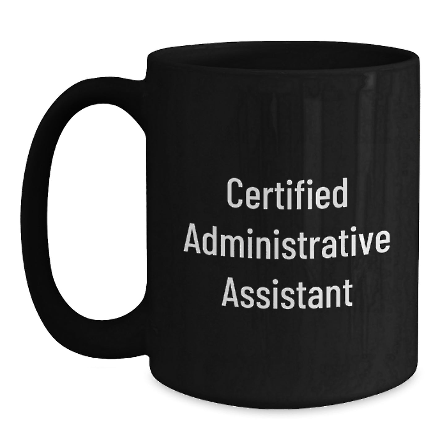 Funny Quote for Certified Administrative Assistant, Gifts from Men for Administrative Assistant Graduation, Black Coffee Mug - Main