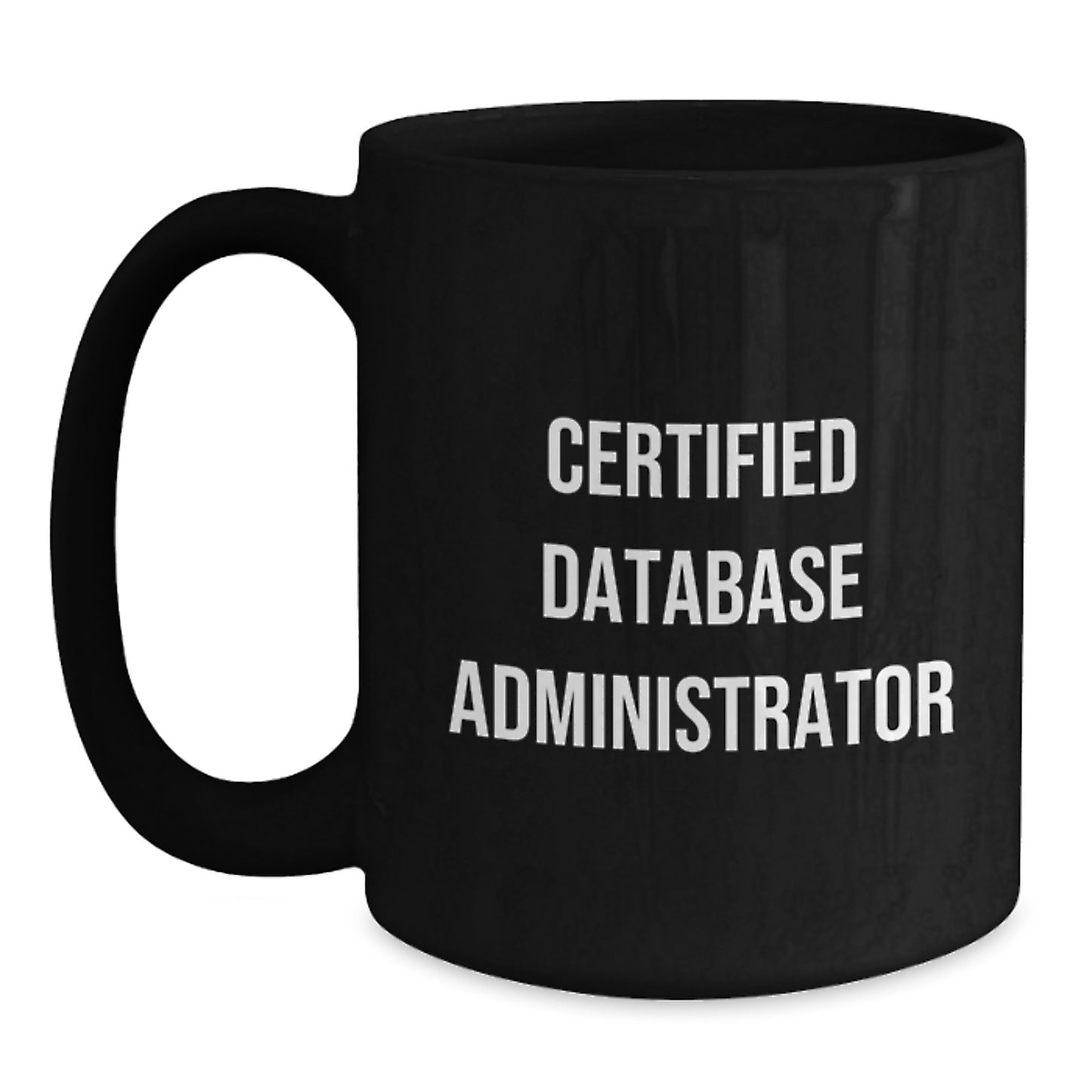 Funny Database Administrator Gifts for Men from Friends on Graduation Day, 'Certified Database Administrator' Quote on Black Coffee Mug - Main