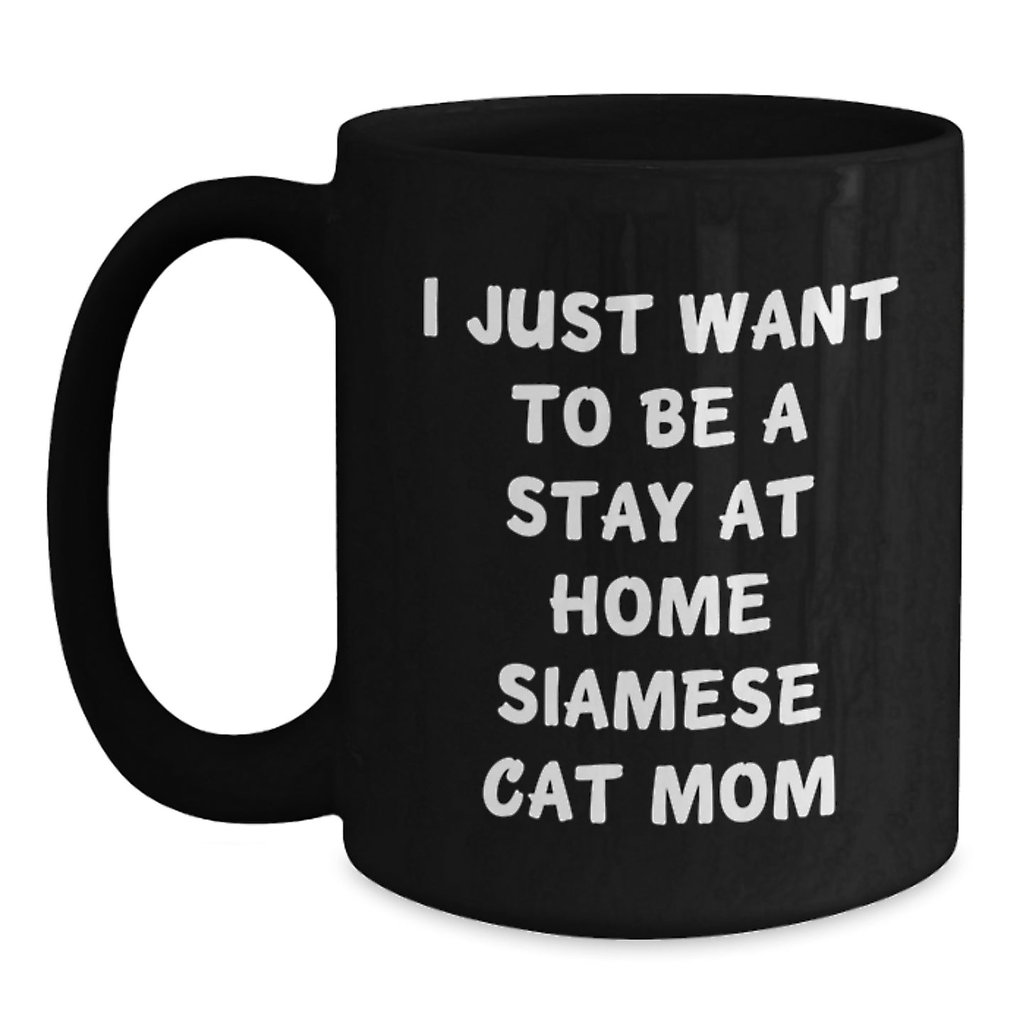 Funny Siamese Cat Mom Black Coffee Mug Gifts for Her from Friends, Family, Coworkers, Unique Graduation Gift Idea, 'I Just Want To Be A Stay At Home Siamese Cat Mom' - Main