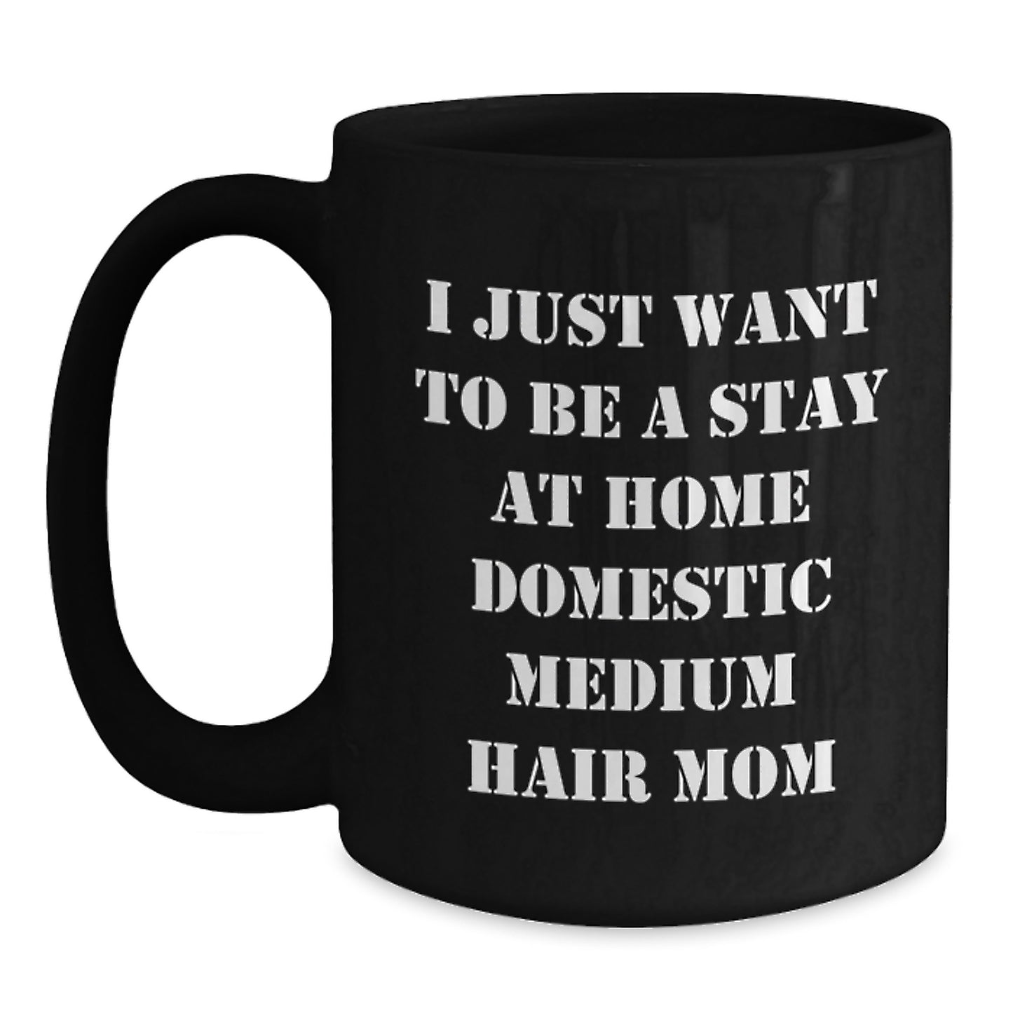 Funny Domestic Medium Hair Cat Mom Gifts from Family Friends for Graduation Unique Gifts - I Just Want To Be A Stay At Home Domestic Medium Hair Mom - Main
