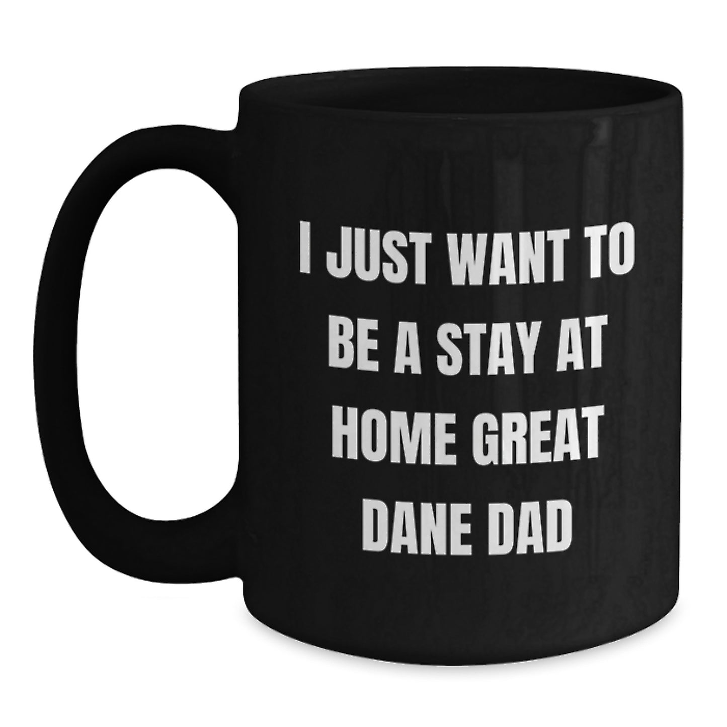 Funny Great Dane Dog Gifts for Dad, Black Coffee Mug from Men, I Just Want To Be A Stay At Home Great Dane Dad Quote, Christmas Unique - Main