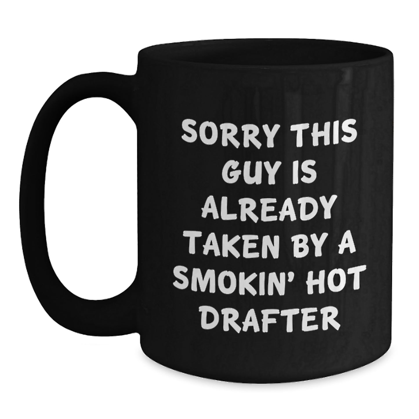 Drafter Humor Gifts from Friends for Graduation Unique Black Coffee Mug, Funny Quote 'Sorry This Guy Is Already Taken By A Smokin' Hot Drafter' for Drafter Lovers - Main