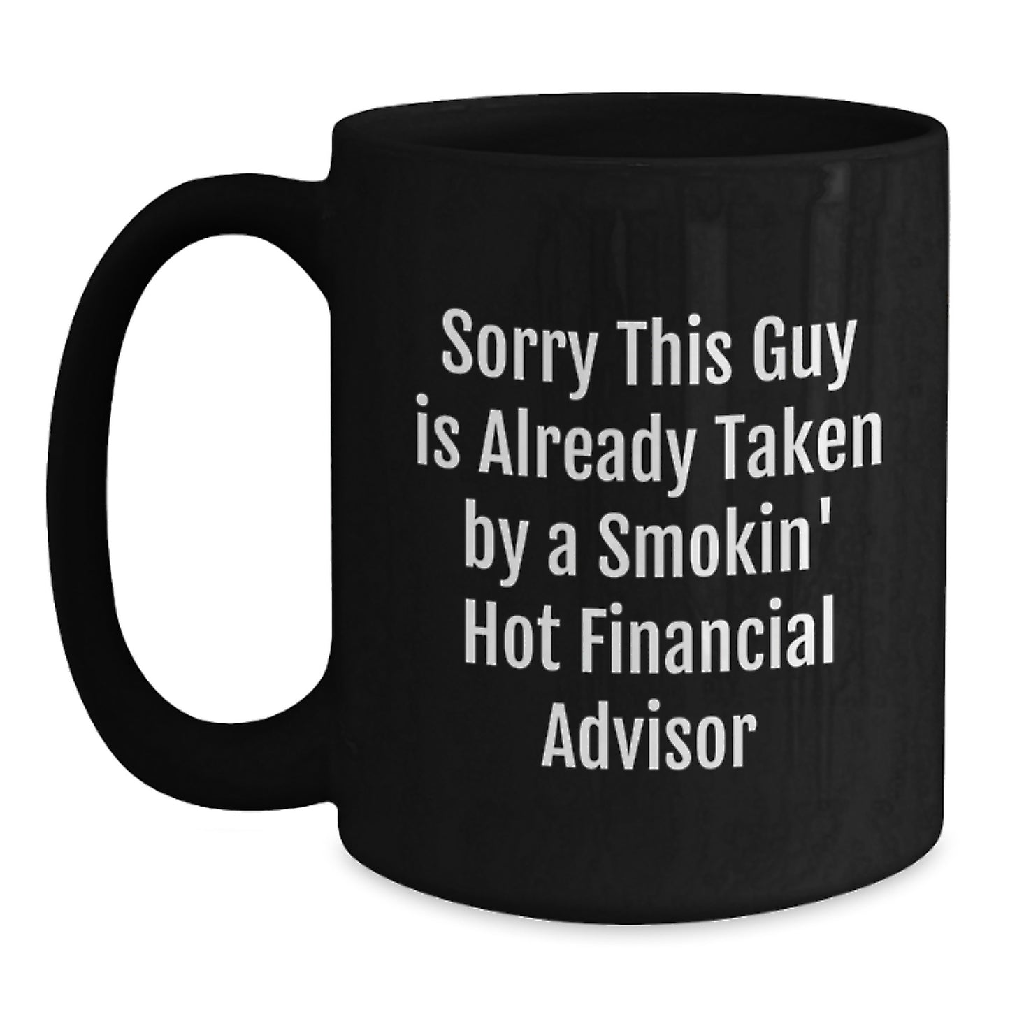 Funny Financial Advisor Gifts, Sorry This Guy Is Already Taken, Black Coffee Mug for Graduation, Gifts from Friends to Financial Advisor - Main