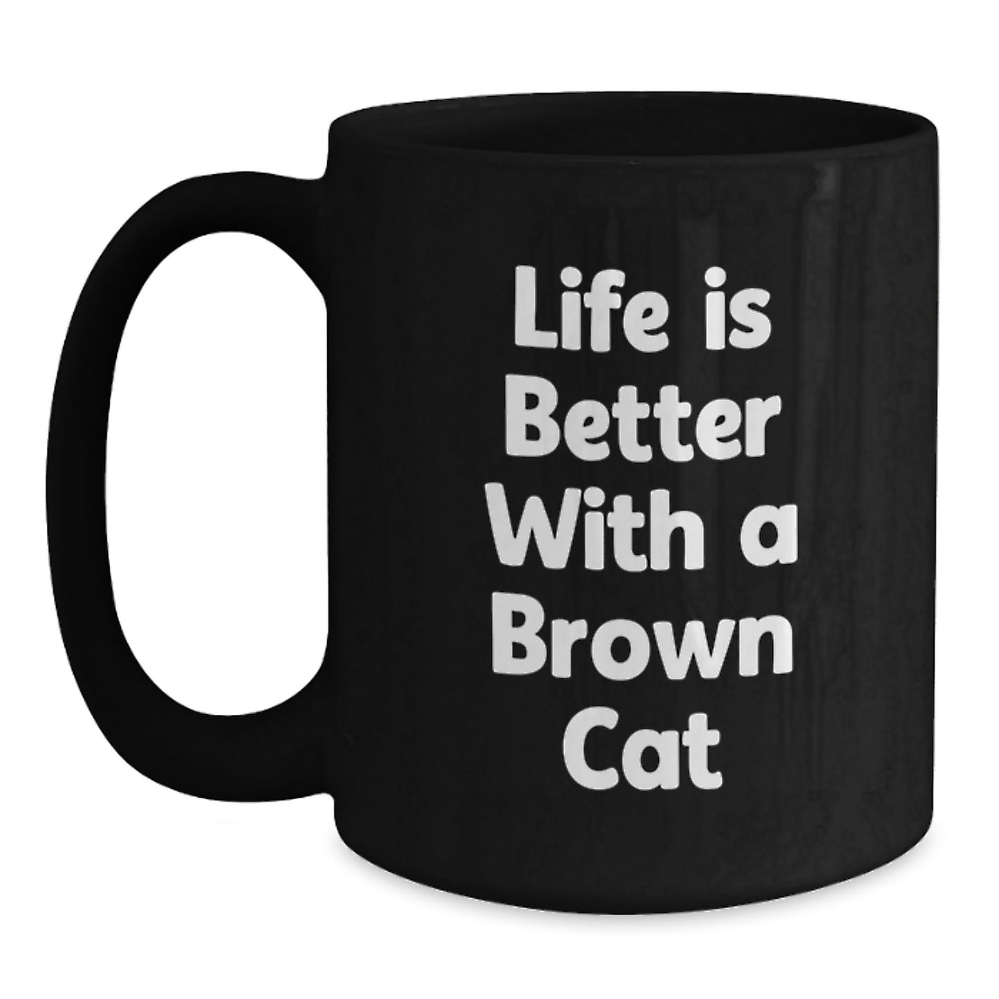 Funny Brown Cat Gifts from Mom to Graduates - Life Is Better With A Brown Cat, Black Coffee Mug, Graduation Unique Gifts - Main