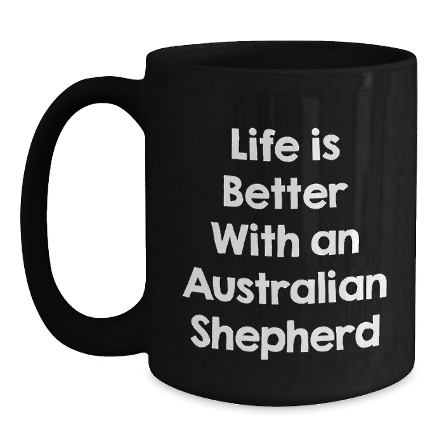 Funny Australian Shepherd Dog Gifts for Men from Friends on Graduation Day - Black Coffee Mug with Inspirational Quote 'Life Is Better With An Australian Shepherd' - Main