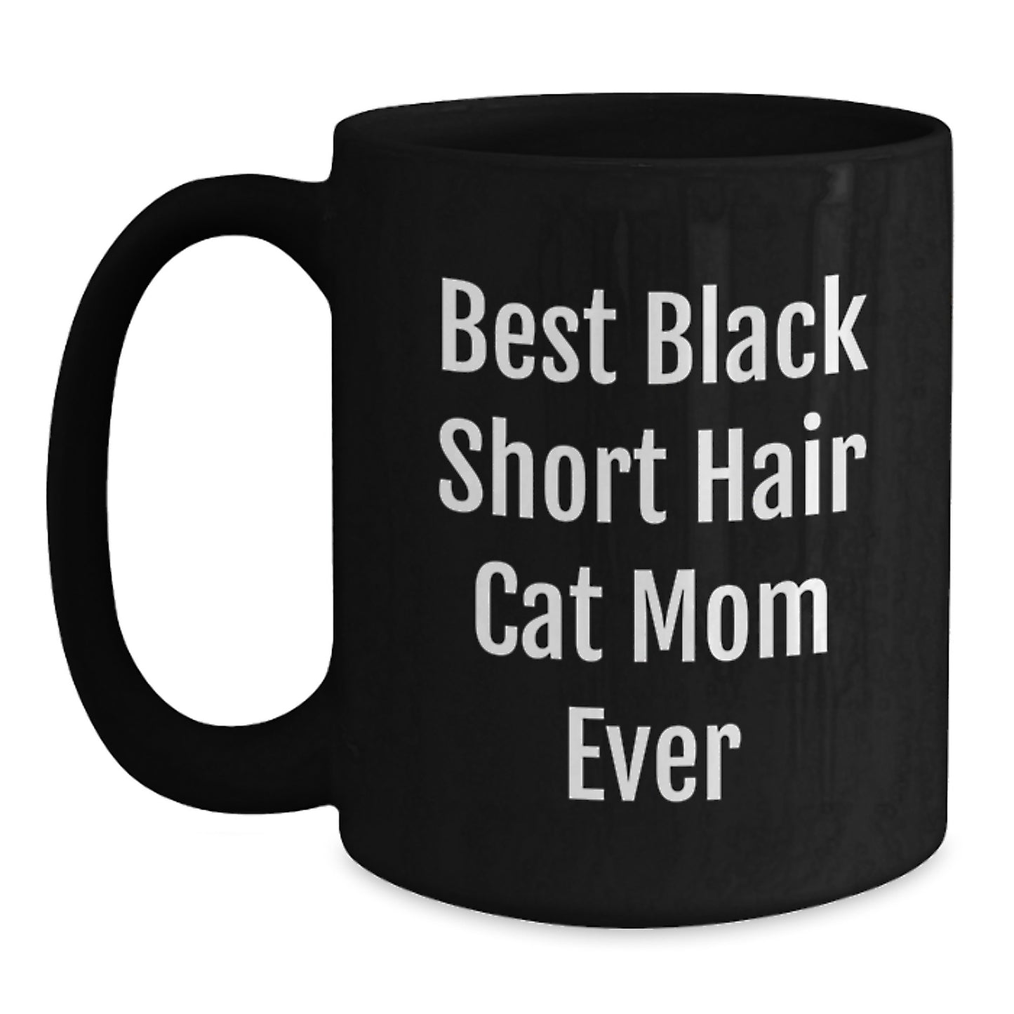 Funny Gifts for Black Short Hair Cat Mom from Friends on Birthday - Black Coffee Mug, Best Black Short Hair Cat Mom Ever Quote, 11oz or 15oz Ceramic Mug, Microwave and Dishwasher Safe - Main