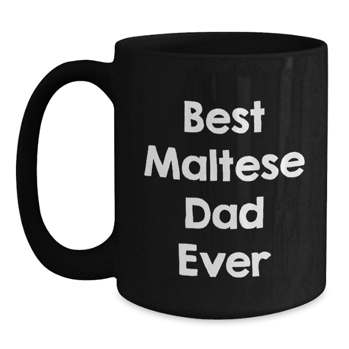 Maltese Dog Lovers' Best Dad Ever, Funny Graduation Gift from Friends to Men, Black Coffee Mug, 11oz or 15oz - Main