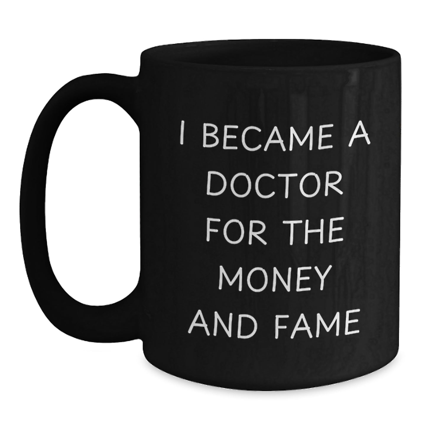 Funny Doctor Gifts, I Became A Doctor For The Money And Fame Black Coffee Mug, Great Christmas Unique Gifts for Doctor Friends and Family from Men and Women - Main