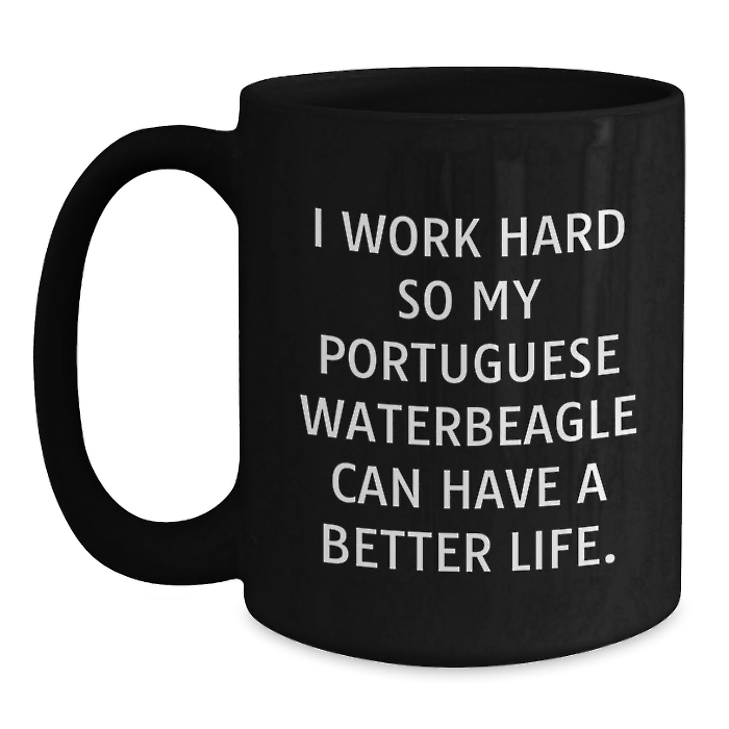 Funny Portuguese Water Dog Gifts, I Work Hard So My Portuguese Waterbeagle Can Have A Better Life. Black Coffee Mug for Graduation, Gifts from Family to Men, Women, Friends - Main