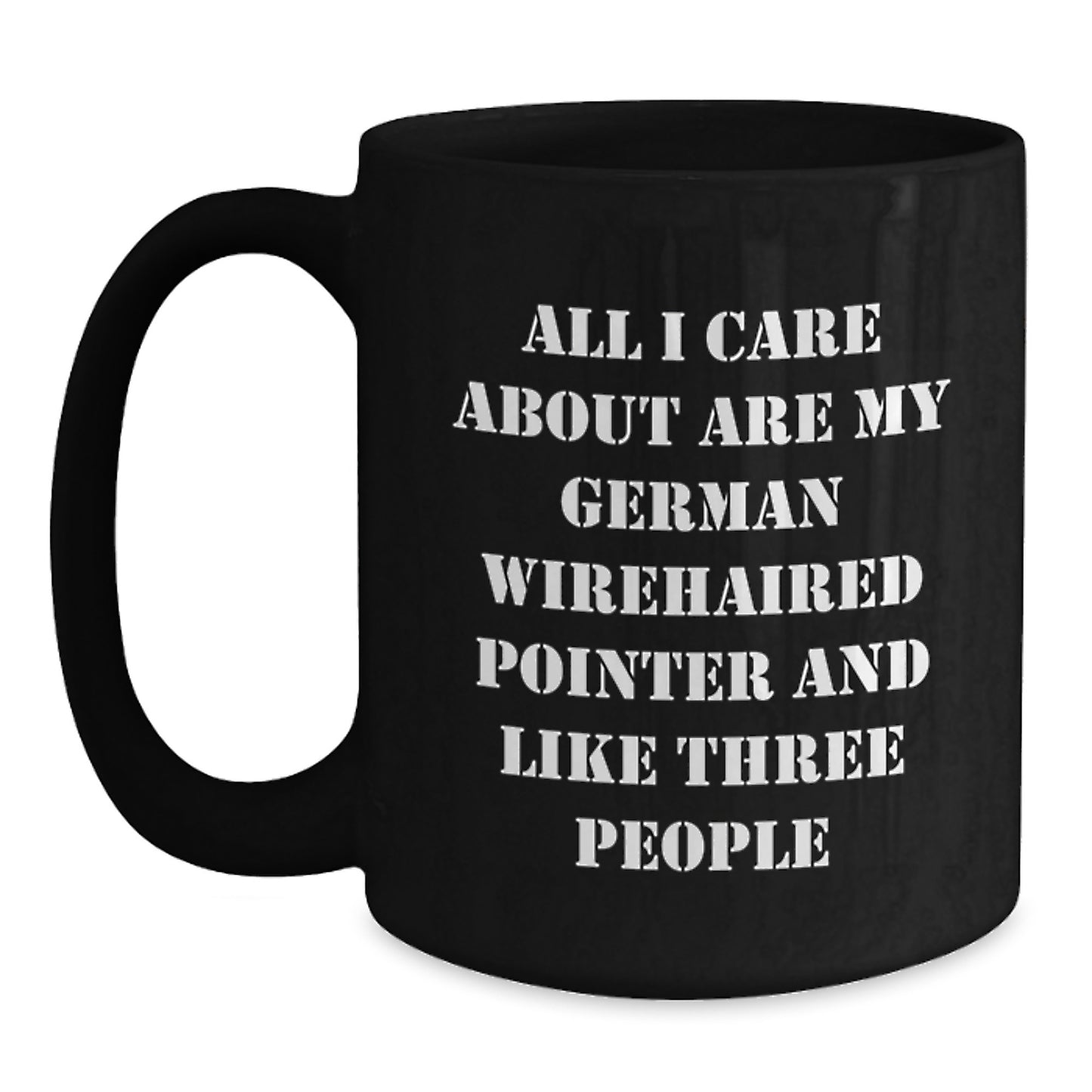 German Wirehaired Pointer Dog Lover's Funny Gift, Gifts from Men to Friends for Birthday, All I Care About Are My German Wirehaired Pointer And Like Three People Quote, Black Coffee Mug - Main
