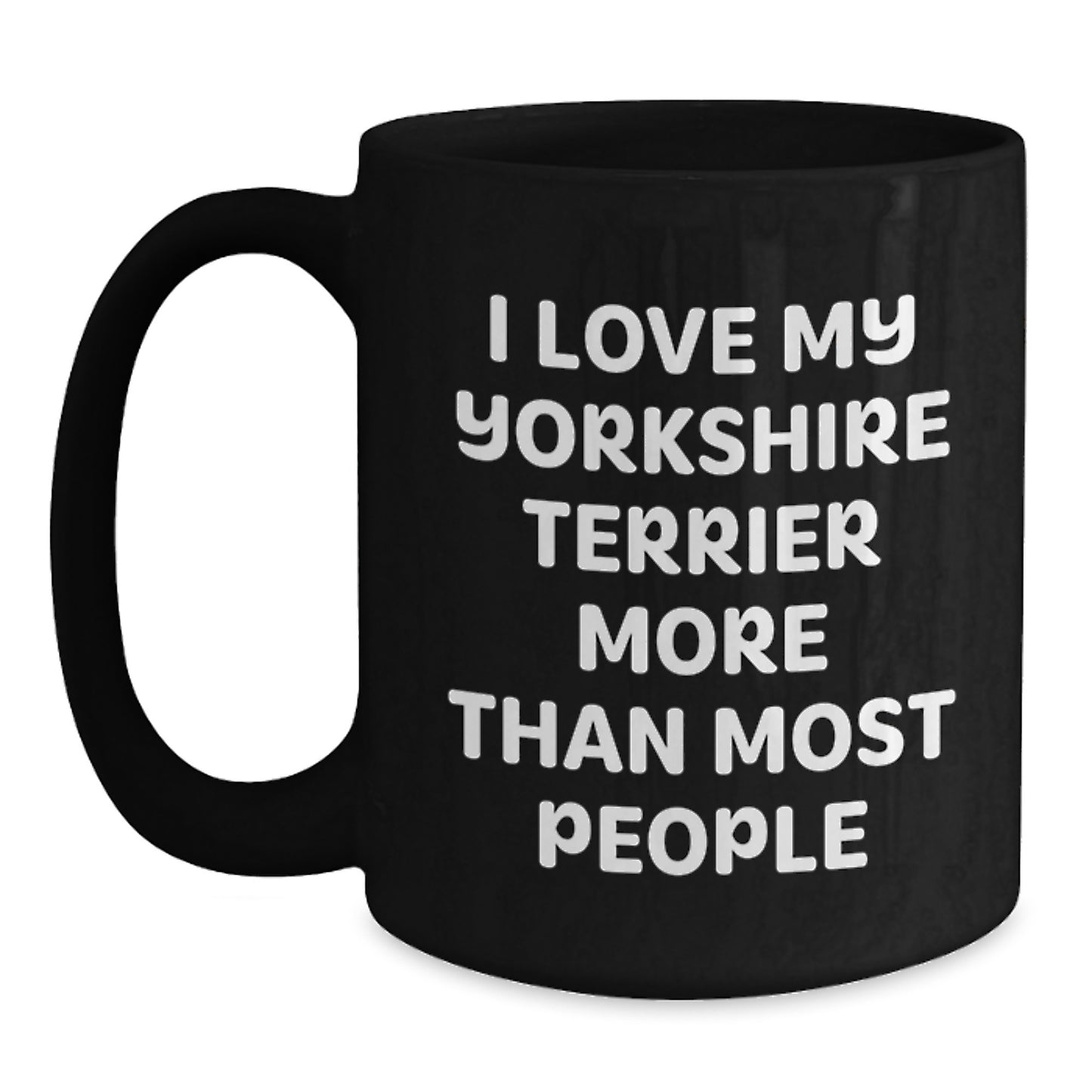 Funny Yorkshire Terrier Dog Lover Gifts from Friends to Family - I Love My Yorkshire Terrier More Than Most People Black Coffee Mug for Birthday - Main