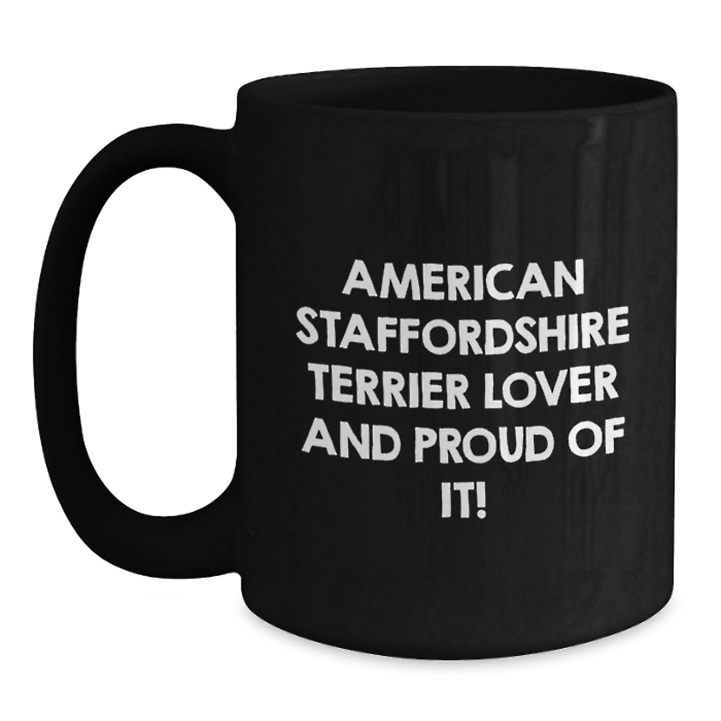 American Staffordshire Terrier Dog Lover Gifts - 'American Staffordshire Terrier Lover And Proud Of It!' Funny Coffee Mug, Gifts from Family and Friends for Birthday, 11oz and 15oz Options - Main