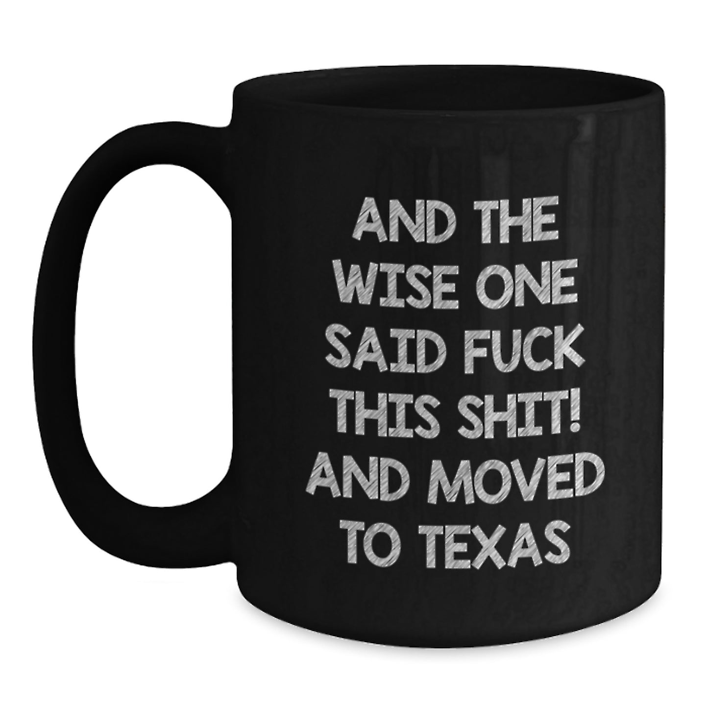 Funny Texas Gifts for Him or Her, Black Coffee Mug, And The Wise One Said 'F--k This Shit!' and Moved to Texas, Birthday Unique Gifts from Friends - Main
